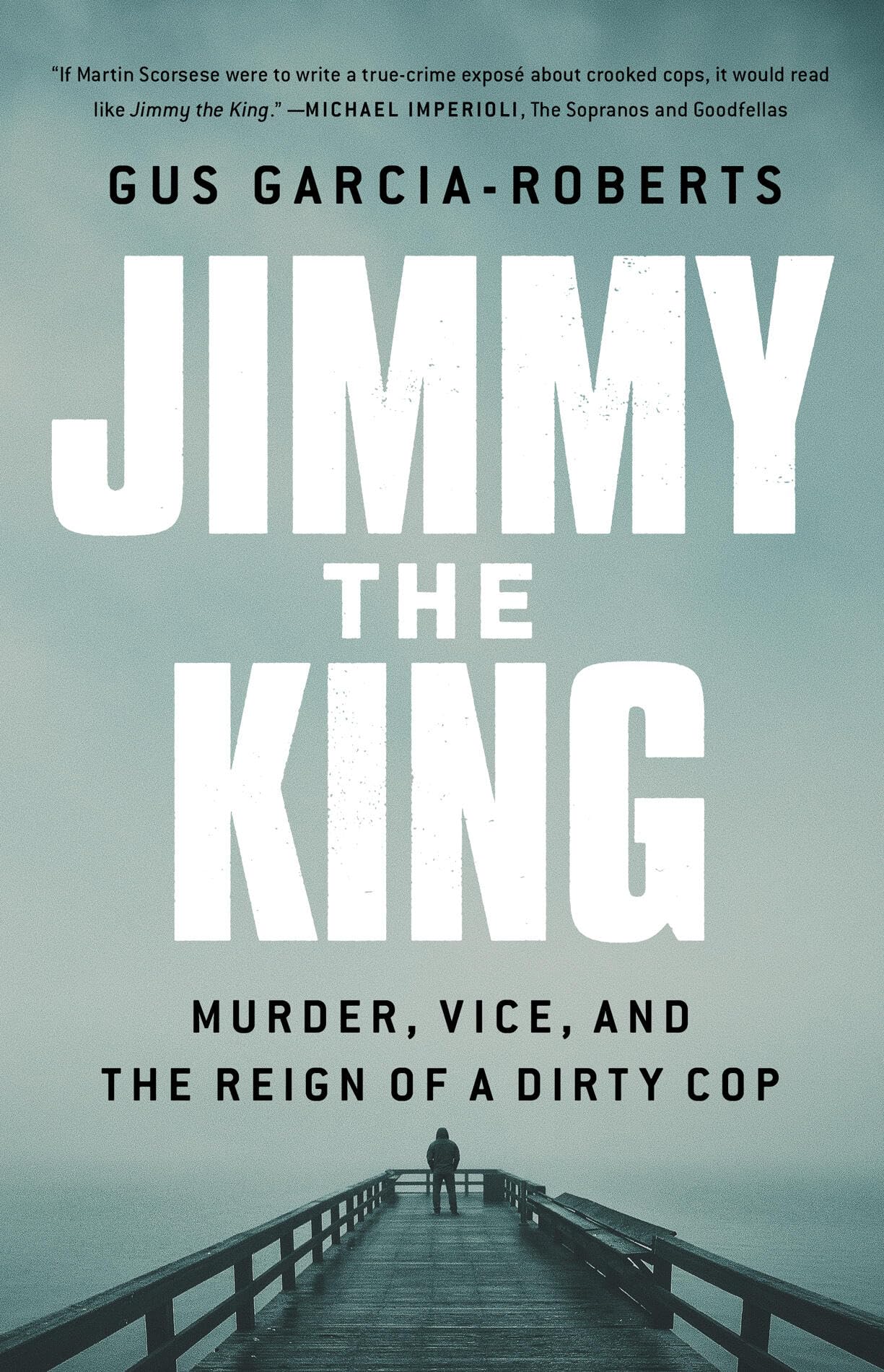 Jimmy The King: Murder, Vice, And The Reign Of A Dirty Cop