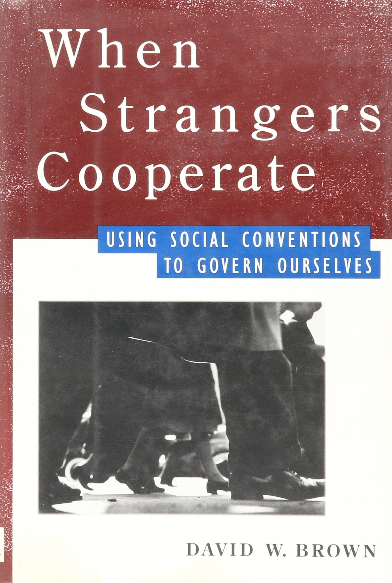 When Strangers Cooperate: Using Social Conventions to Govern Ourselves,Used