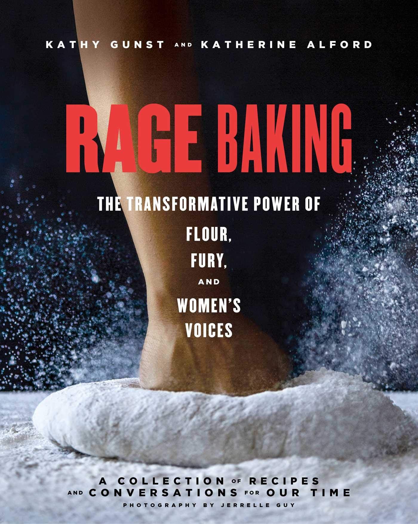 Rage Baking: The Transformative Power Of Flour, Fury, And Women'S Voices: A Cookbook