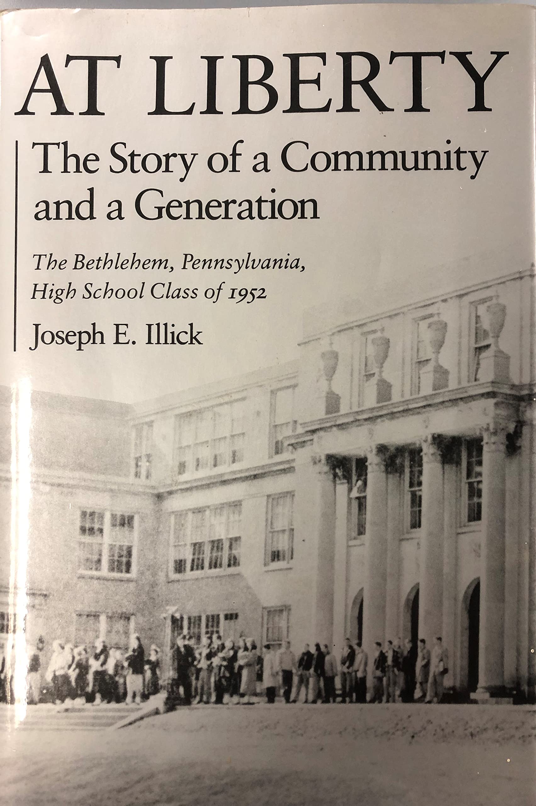 At Liberty: The Story of a Community and a Generation: The Bethlehem, Pennsylvania, High School Class of 1952,Used