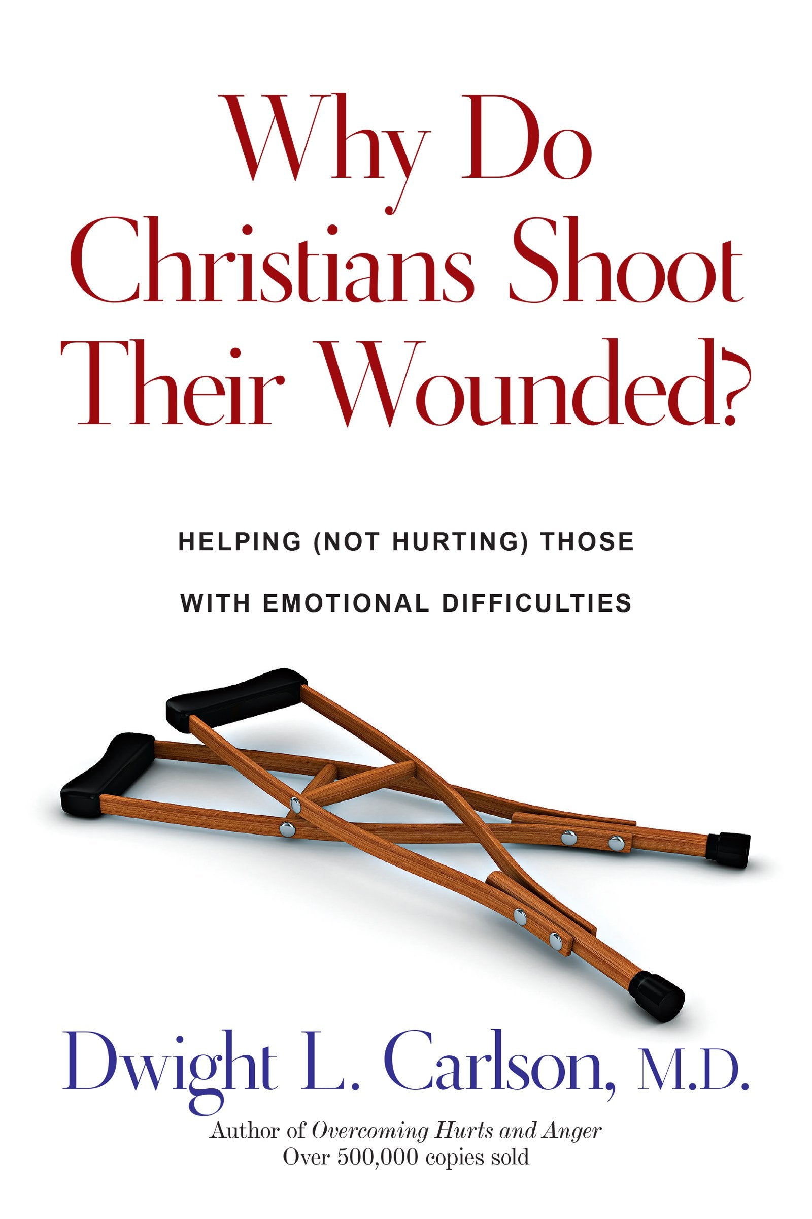 Why Do Christians Shoot Their Wounded?: Helping (Not Hurting) Those with Emotional Difficulties,New