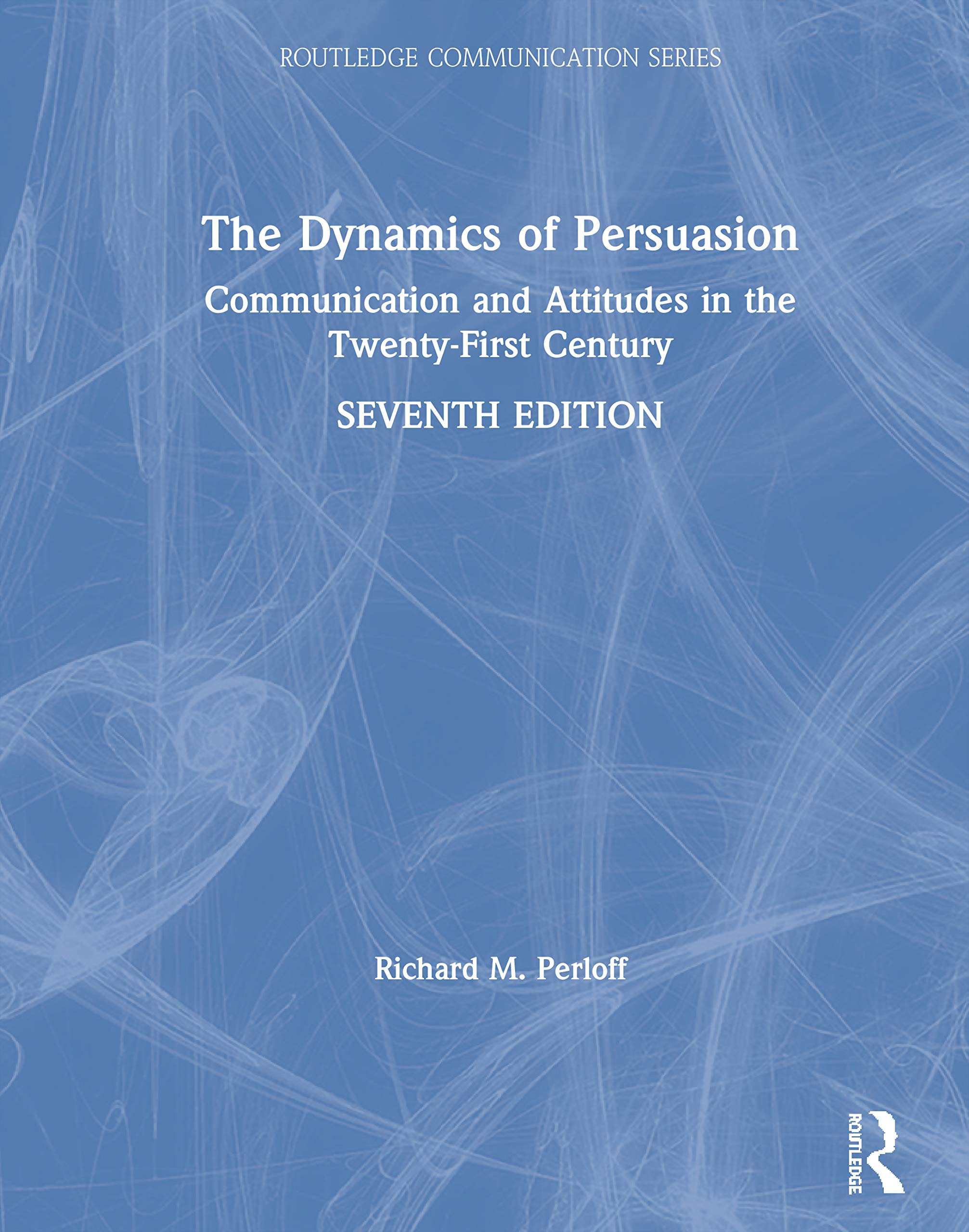 The Dynamics of Persuasion: Communication and Attitudes in the TwentyFirst Century (Routledge Communication Series),Used