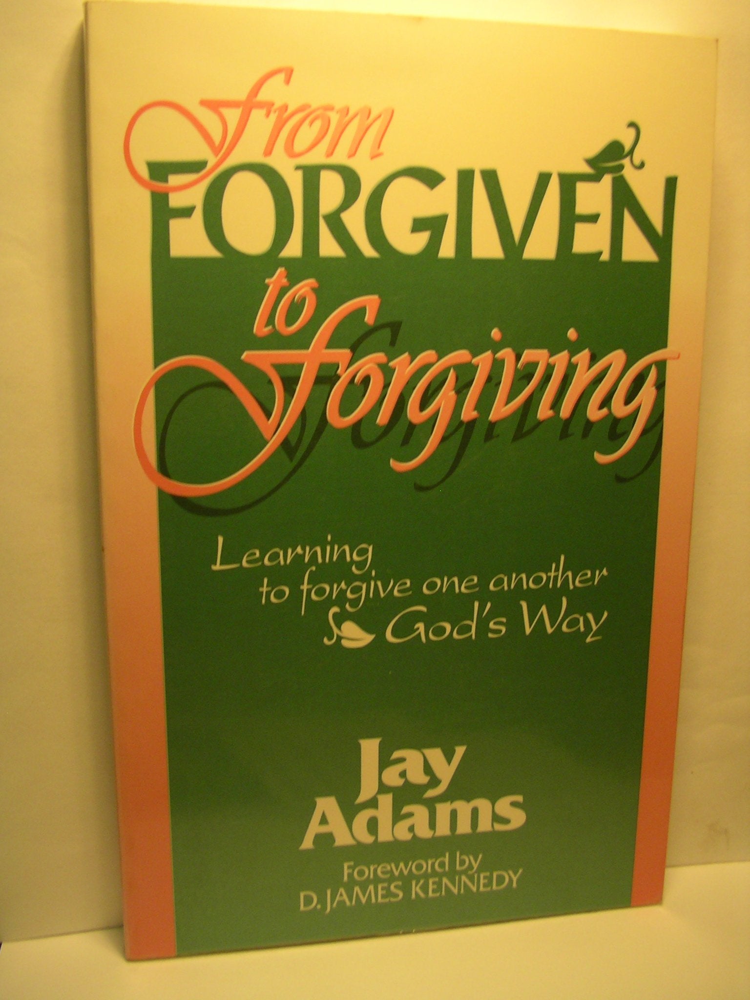 From Forgiven to Forgiving: Learning to Forgive One Another God's Way,Used