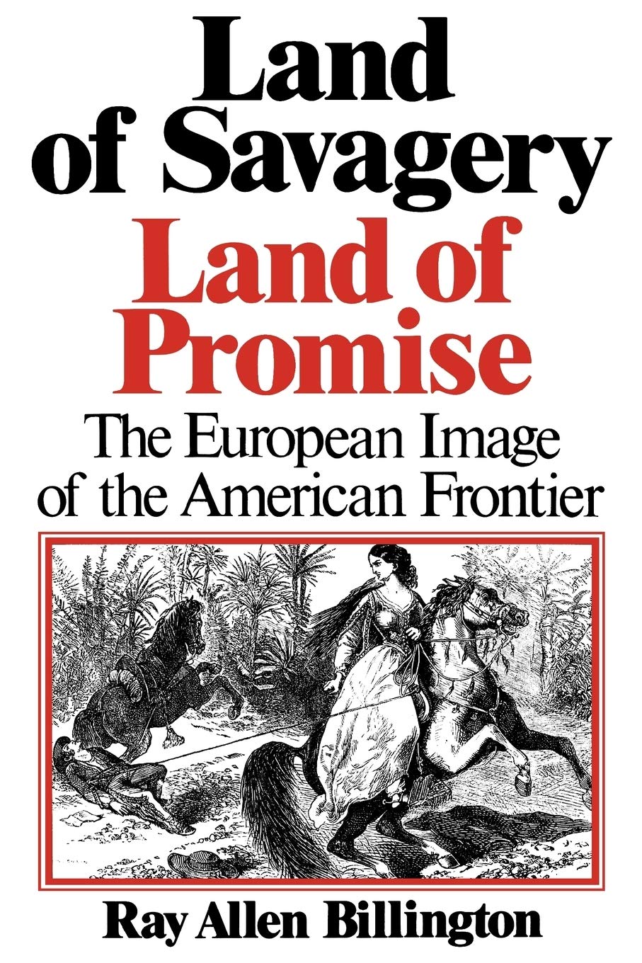 Land Of Savagery, Land Of Promise: The European Imagery Of The American Frontier,New