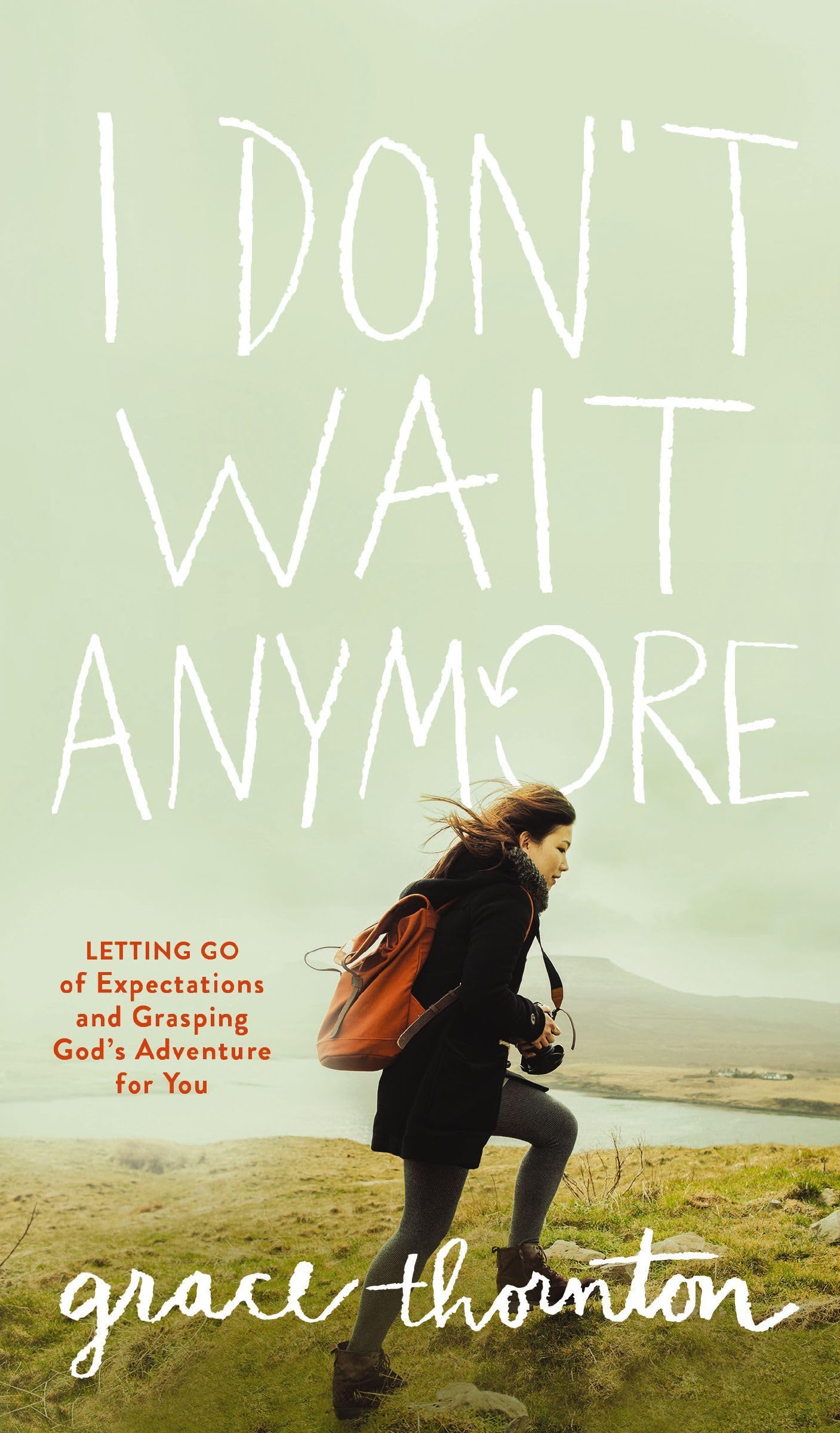 I Don't Wait Anymore: Letting Go of Expectations and Grasping God's Adventure for You,New