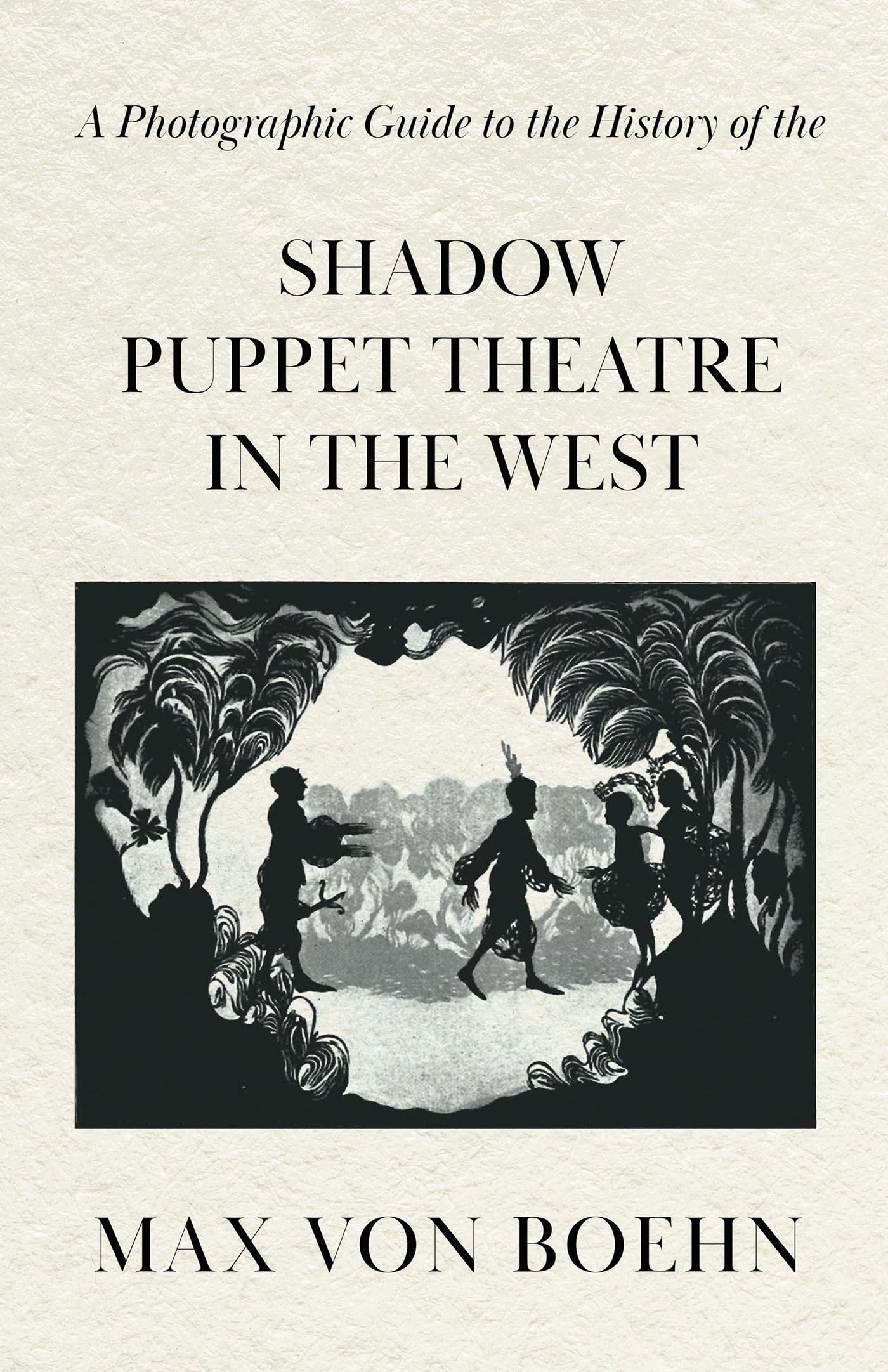 A Photographic Guide to the History of the Shadow Puppet Theatre in the West,Used