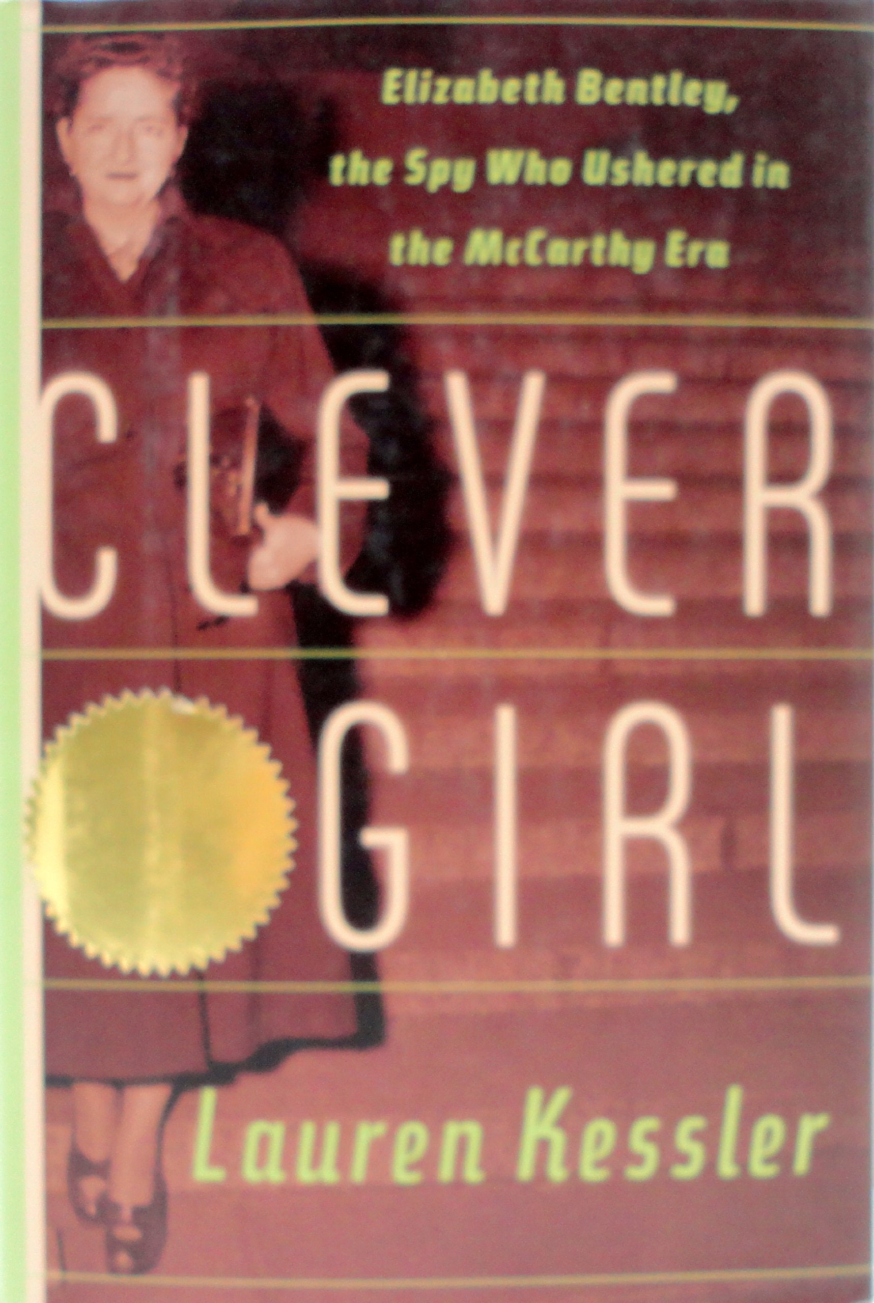 Clever Girl: Elizabeth Bentley, The Spy Who Ushered In The Mccarthy Era,New