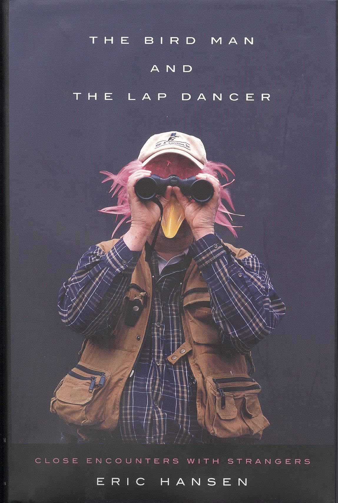 The Bird Man And The Lap Dancer: Close Encounters With Strangers,Used