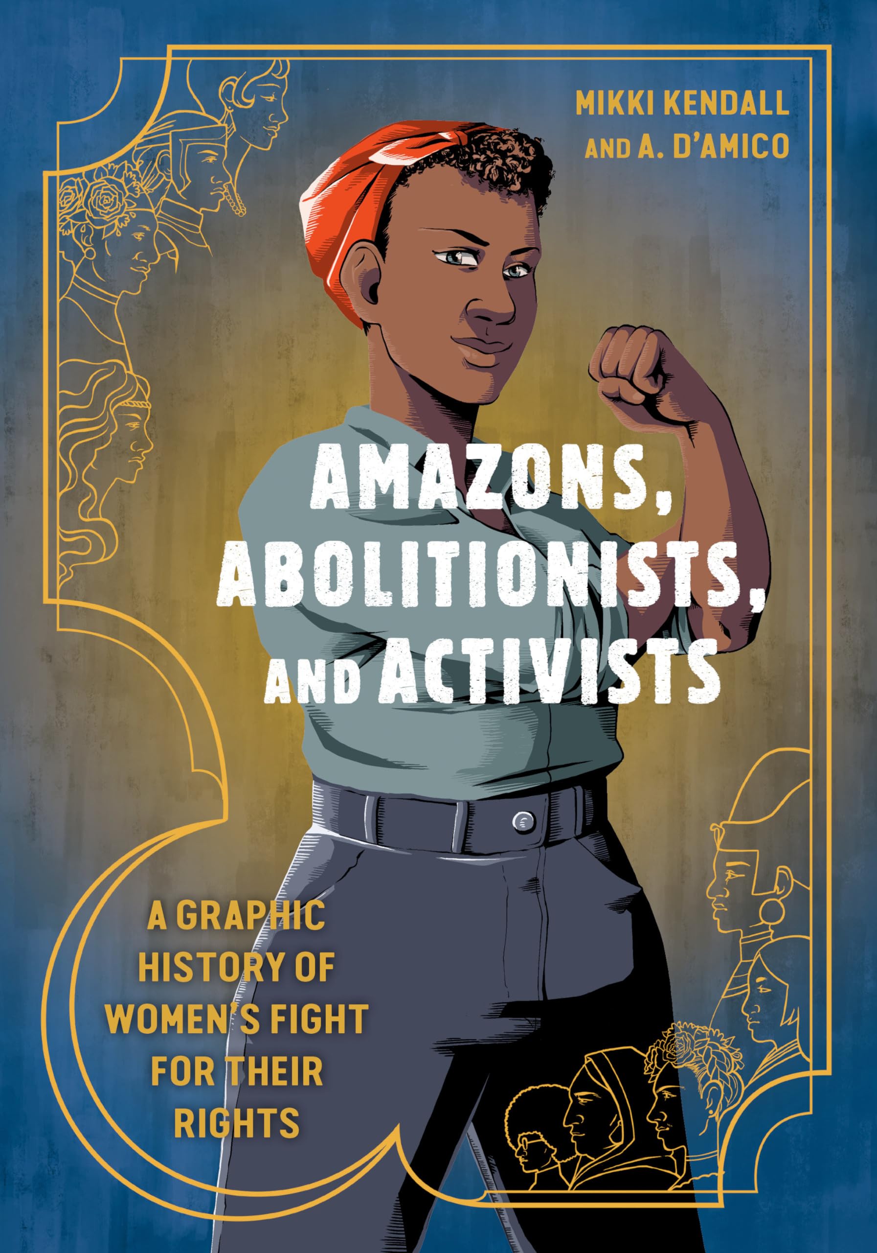Amazons, Abolitionists, and Activists: A Graphic History of Women's Fight for Their Rights,Used
