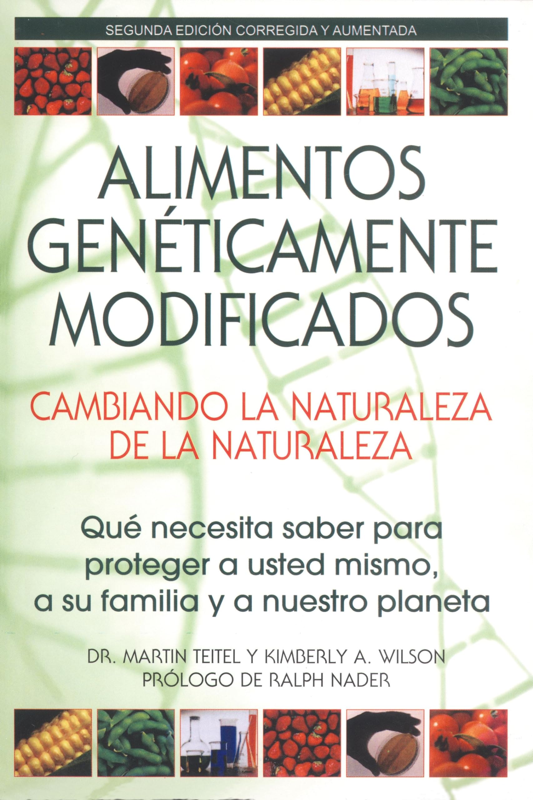 Alimentos Geneticamente Modificados: Cambiando La Naturaleza De La Naturaleza: Que Necesita Saber Para Proteger A Usted Mismo, A,New