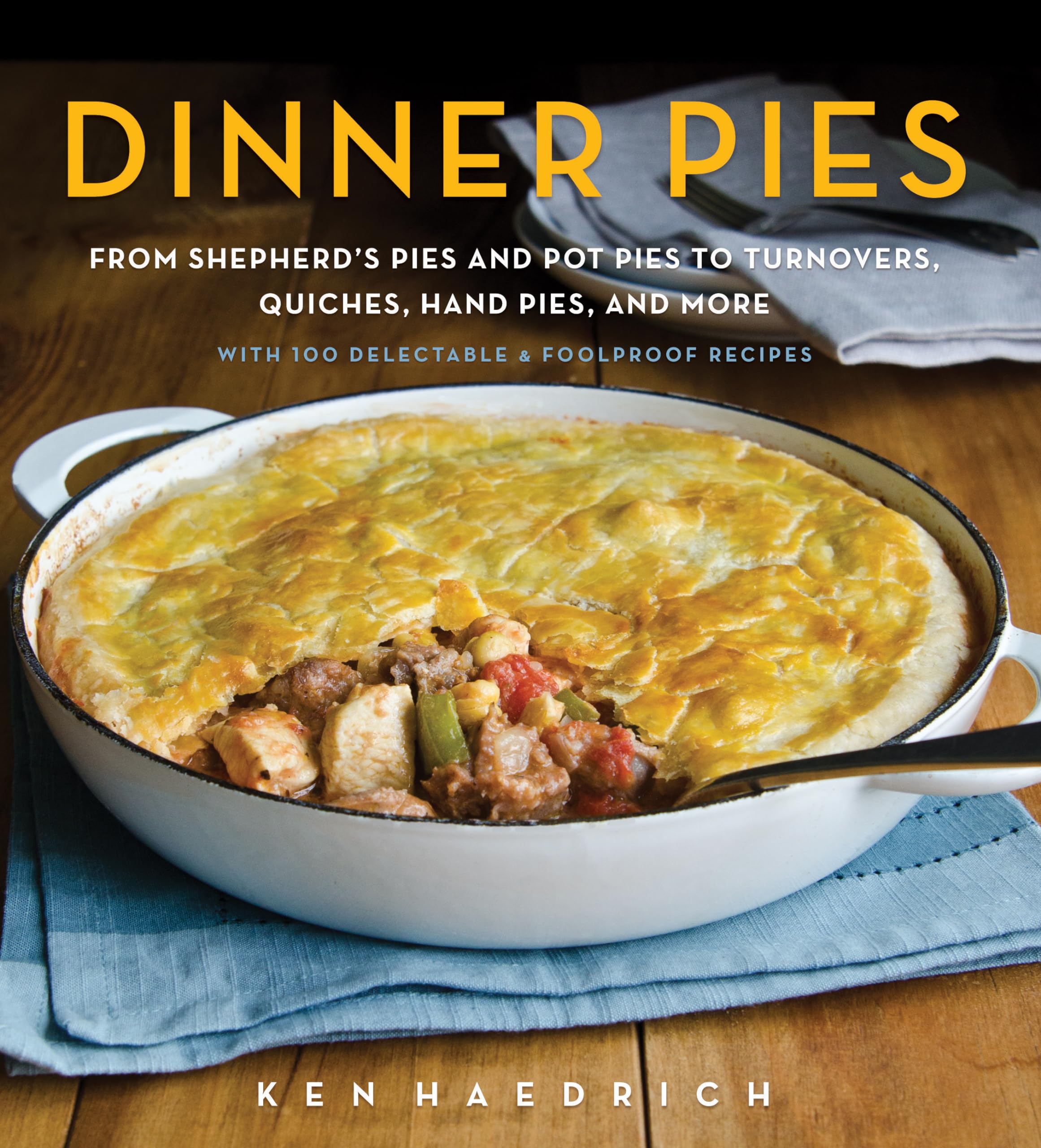 Dinner Pies: From Shepherd's Pies and Pot Pies to Tarts, Turnovers, Quiches, Hand Pies, and More, with 100 Delectable and Foolpr,Used