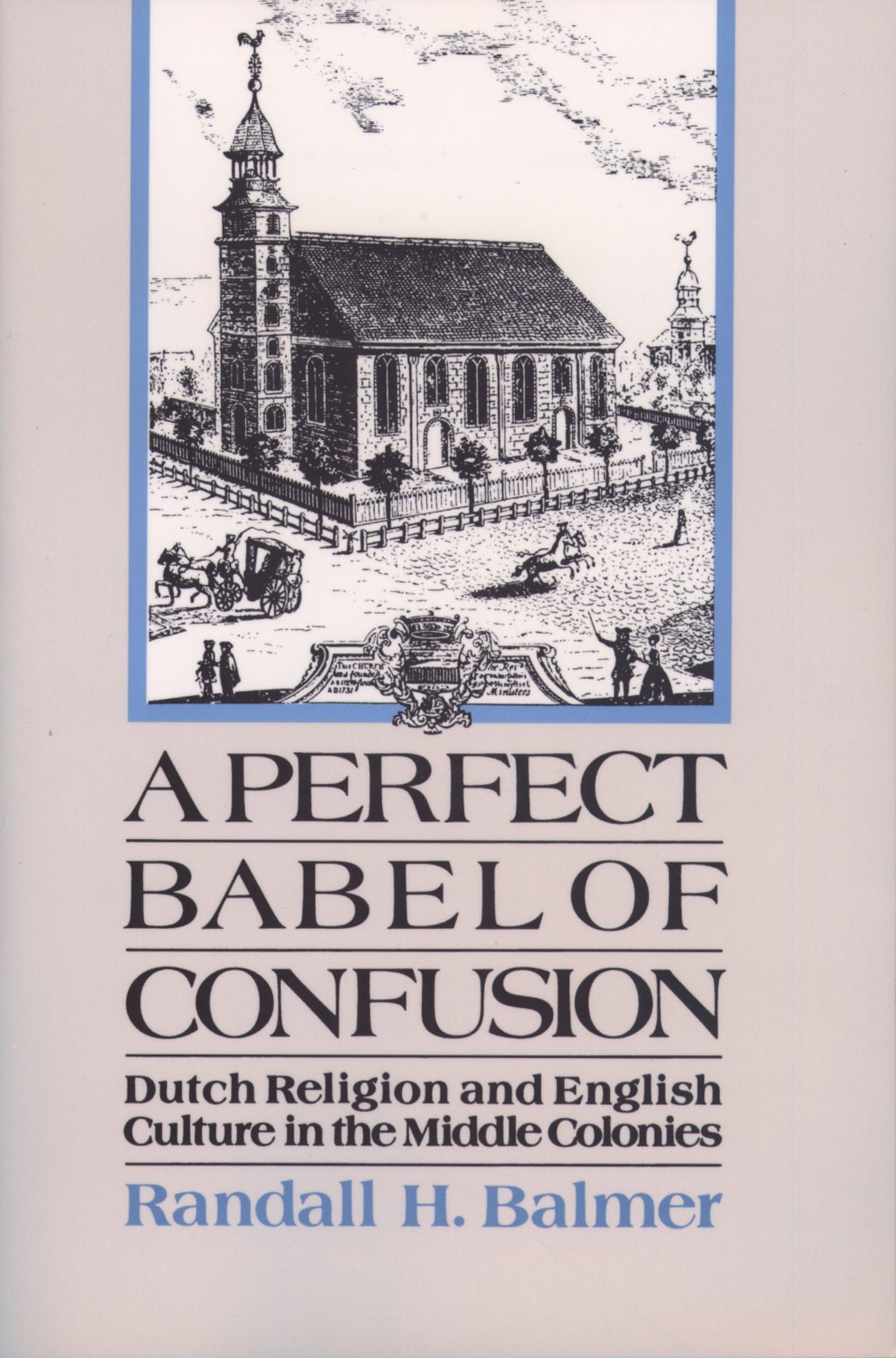 A Perfect Babel of Confusion: Dutch Religion and English Culture in the Middle Colonies (Religion in America),Used