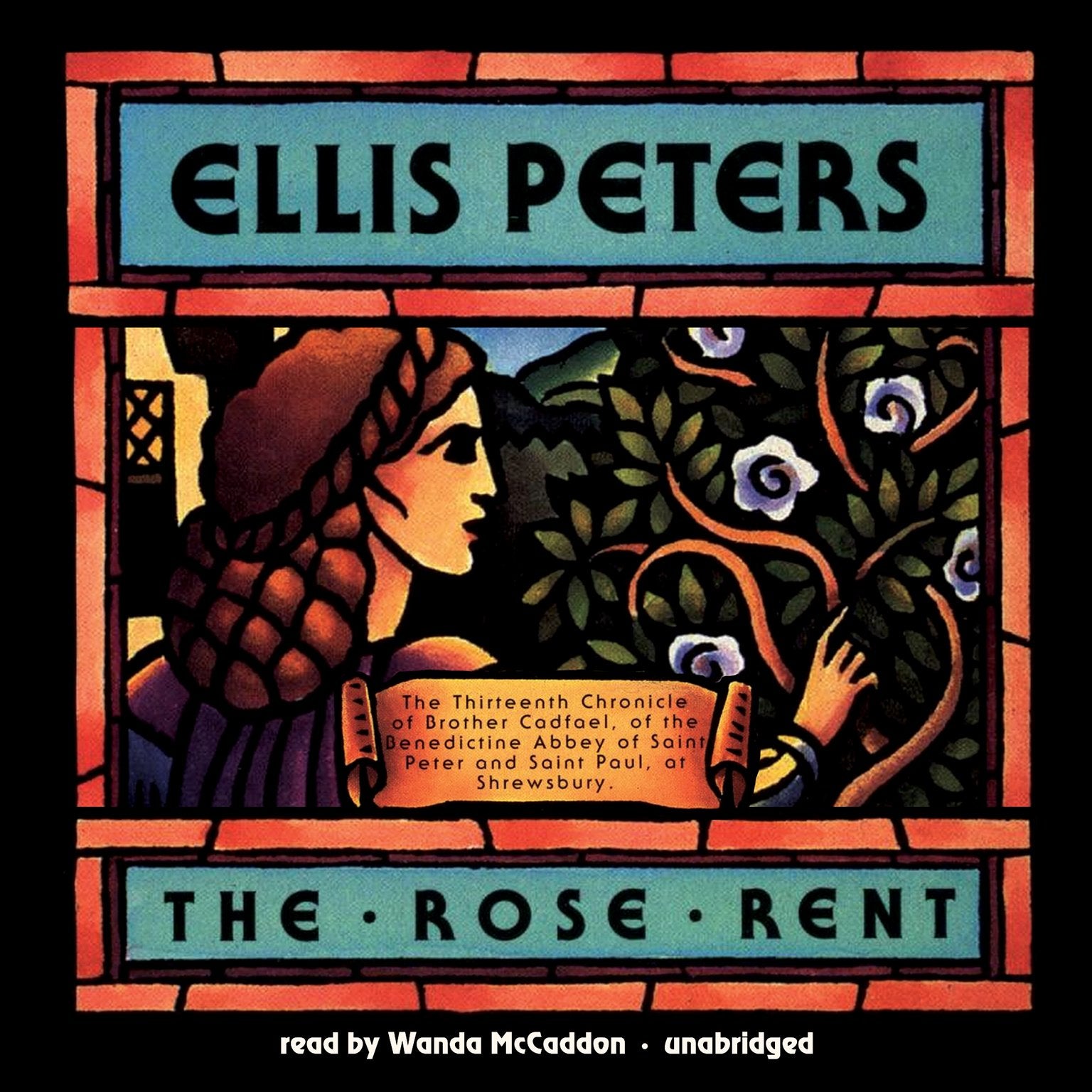 The Rose Rent: The Thirteenth Chronicle of Brother Cadfael, of the Benedictine Abbey of Saint Peter and Saint Paul, at Shrewsbur,New