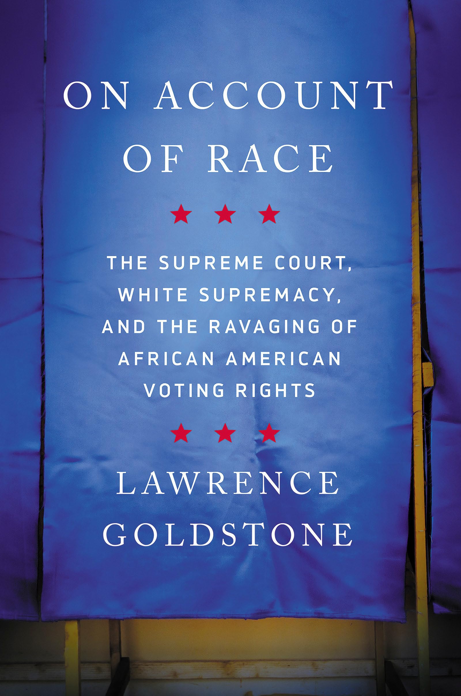 On Account of Race: The Supreme Court, White Supremacy, and the Ravaging of African American Voting Rights,Used