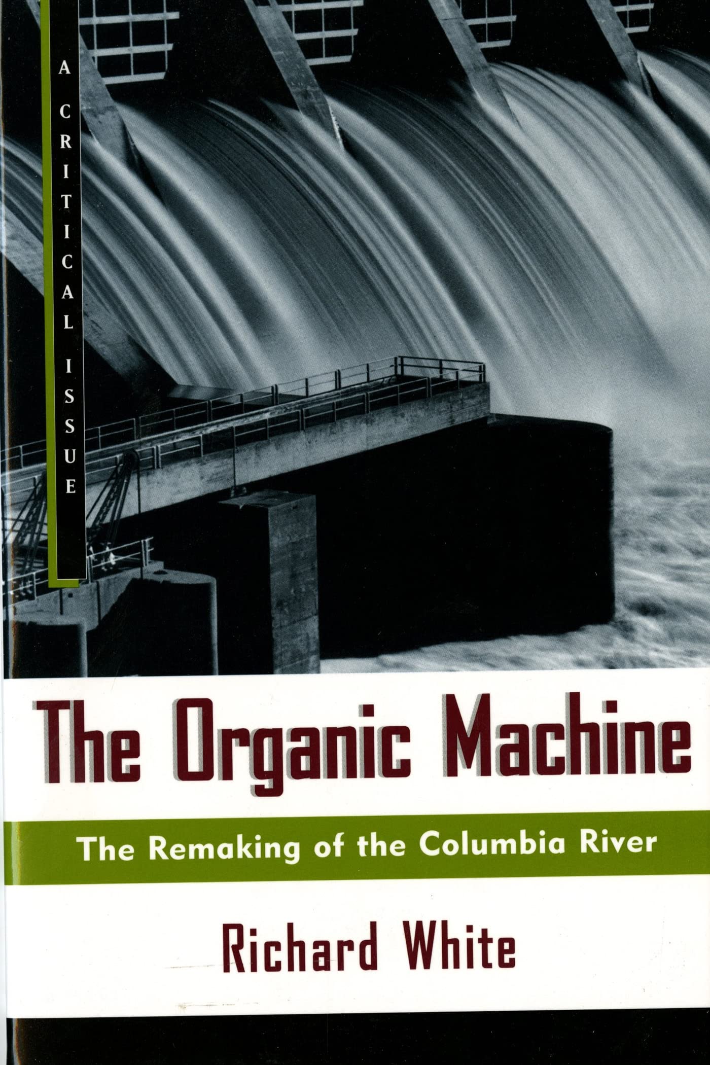 The Organic Machine: The Remaking of the Columbia River (Hill and Wang Critical Issues),New