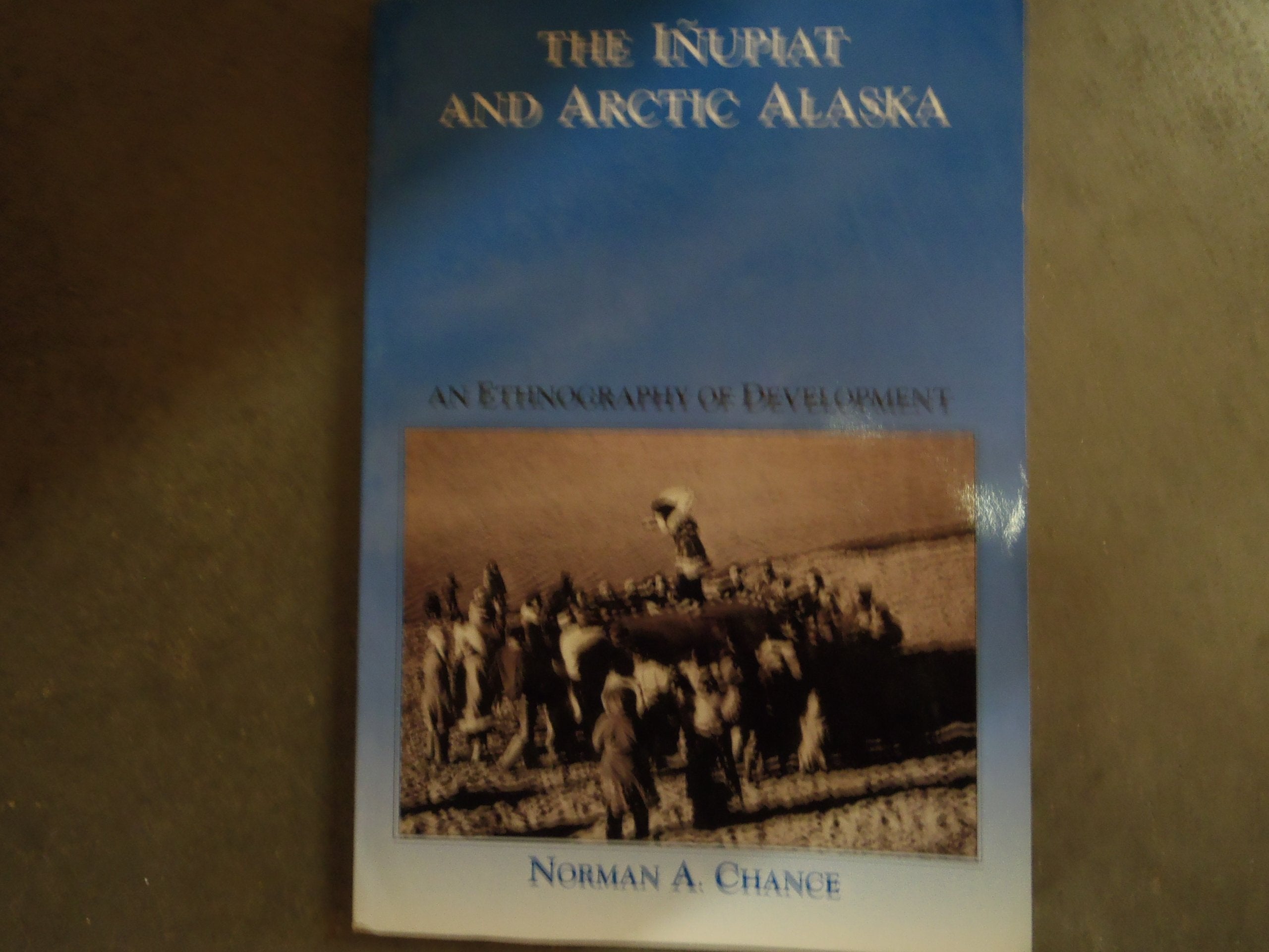 The Inupiat And Arctic Alaska: An Ethnography Of Development (Case Studies In Cultural Anthropology),Used
