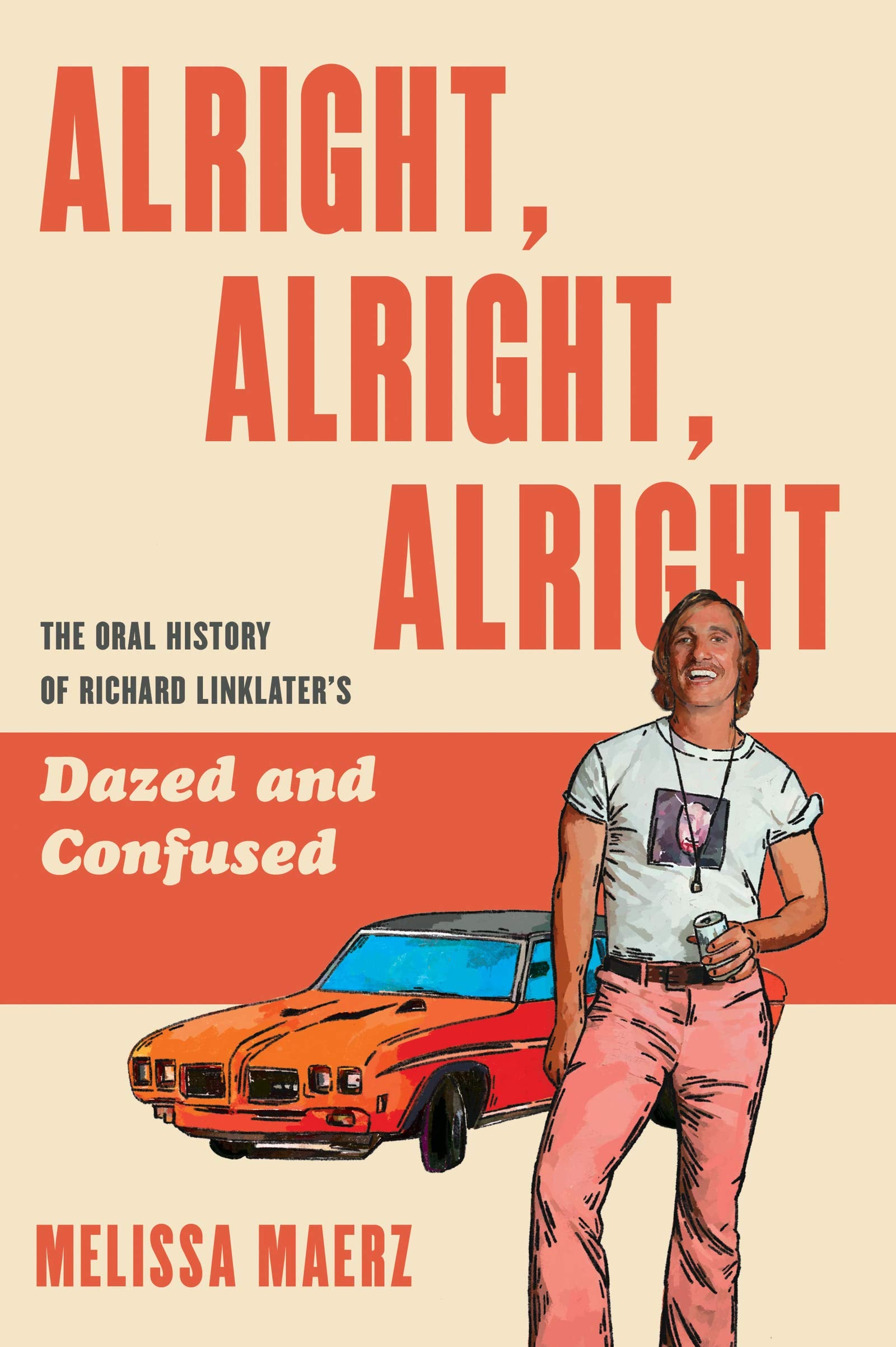 Alright, Alright, Alright: The Oral History of Richard Linklater's Dazed and Confused,Used