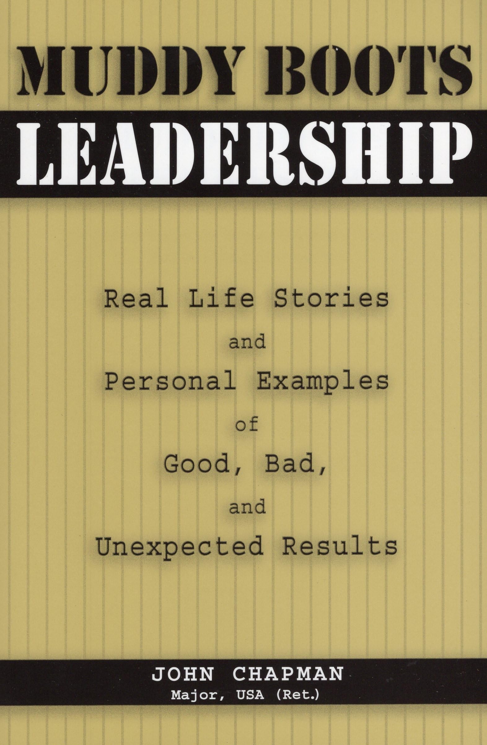 Muddy Boots Leadership: Real Life Stories and Personal Examples of Good, Bad, and Unexpected Results,Used