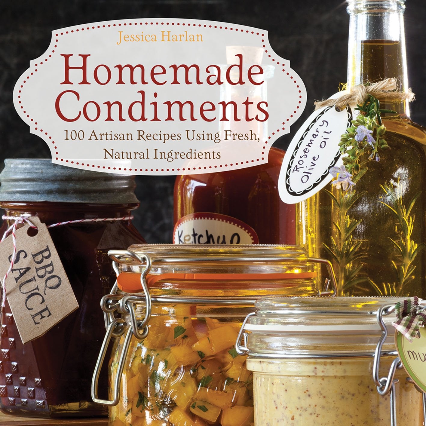 Homemade Condiments: Artisan Recipes Using Fresh, Natural Ingredients,Used