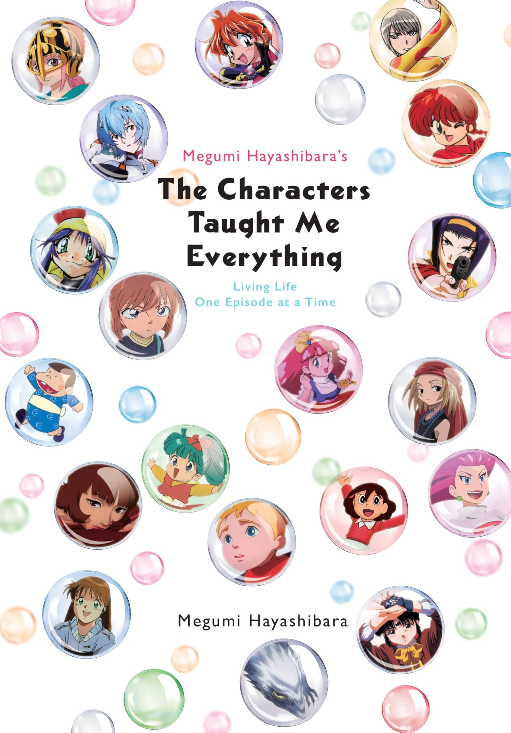 Megumi Hayashibara'S The Characters Taught Me Everything: Living Life One Episode At A Time,New