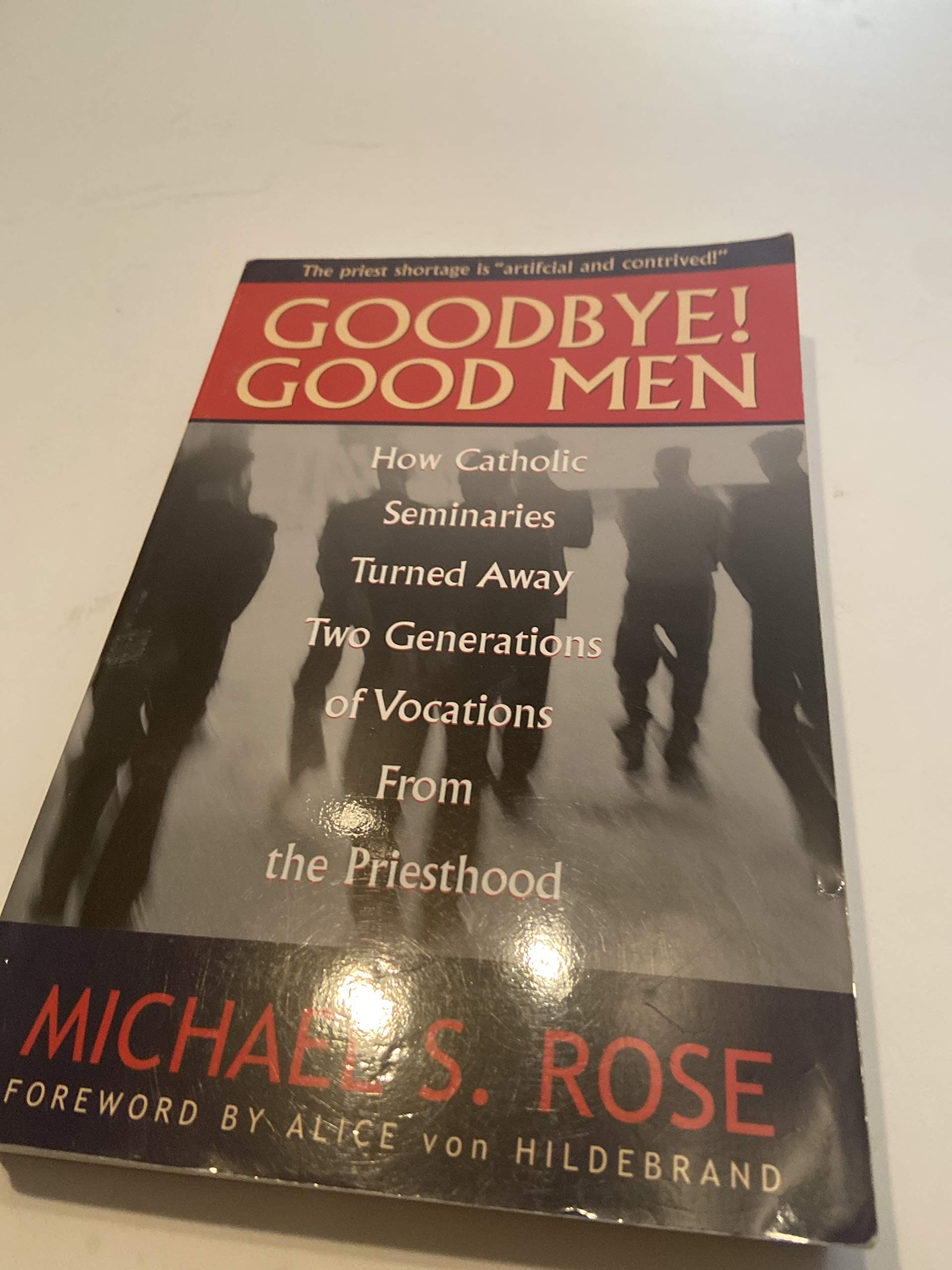 Goodbye! Good Men: How Catholic Seminaries Turned Away Two Generations Of Vocations From The Priesthood,New