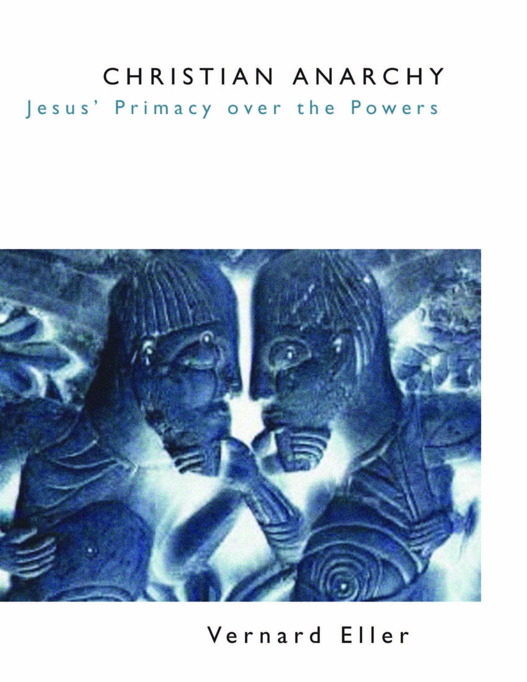 Christian Anarchy: Jesus' Primacy over the Powers,Used