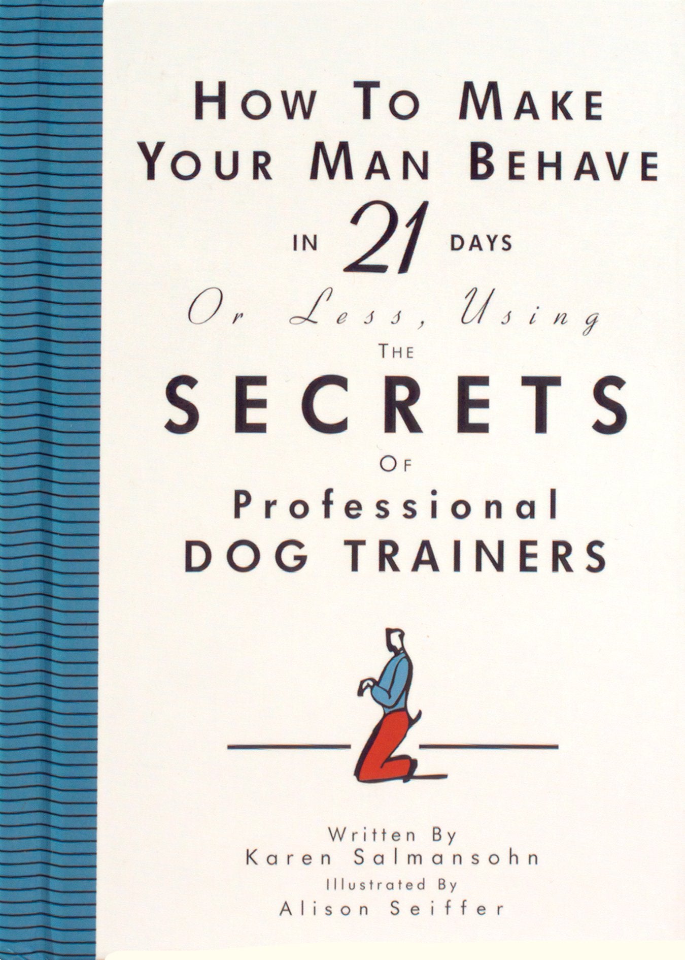 How To Make Your Man Behave In 21 Days Or Less Using The Secrets Of Professional Dog Trainers