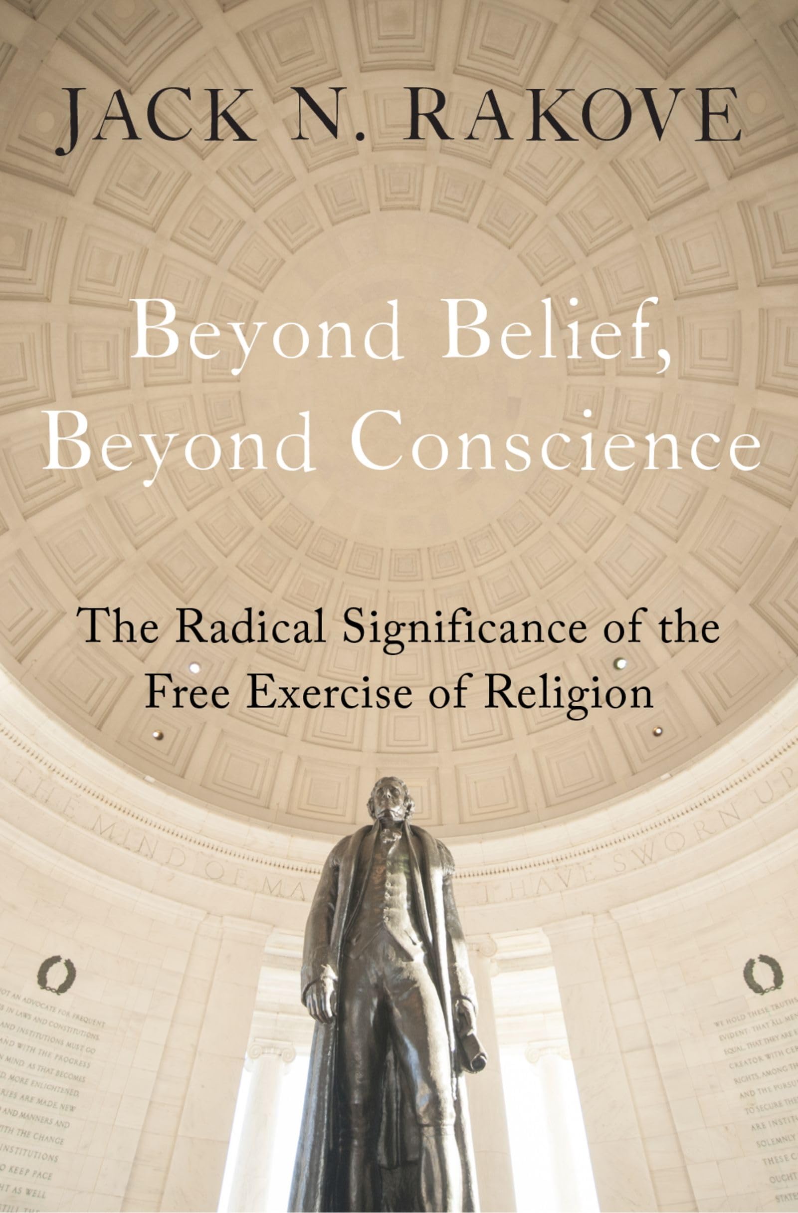 Beyond Belief, Beyond Conscience: The Radical Significance of the Free Exercise of Religion (Inalienable Rights),Used