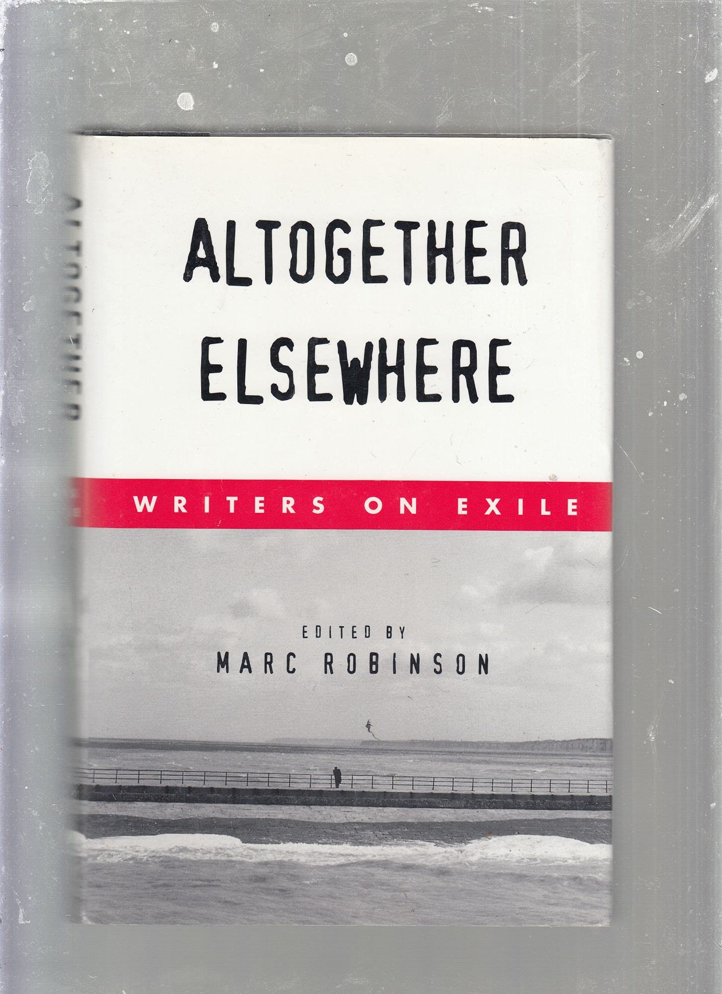 Altogether Elsewhere: Writers On Exile,New