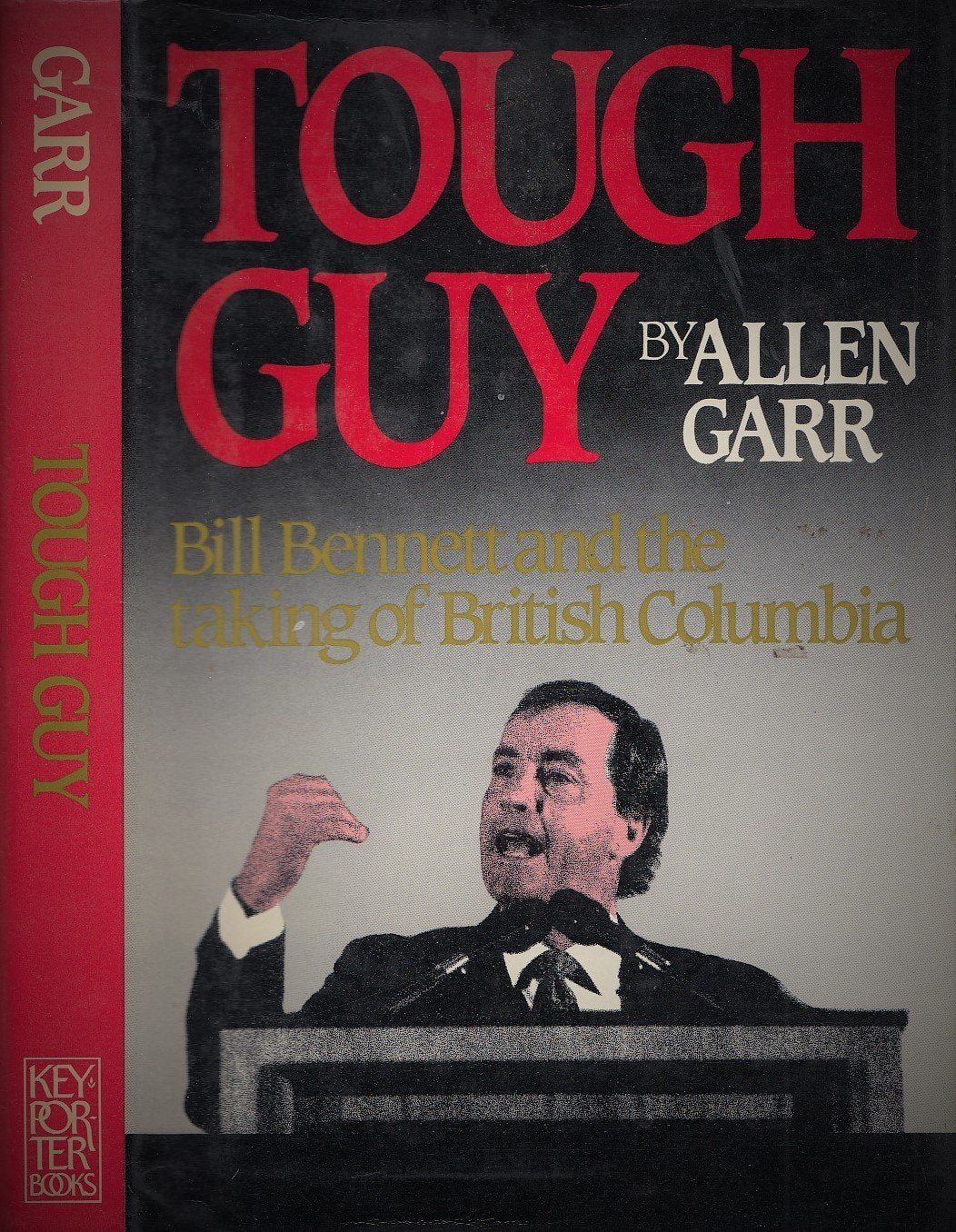 Tough guy: Bill Bennett and the taking of British Columbia,Used