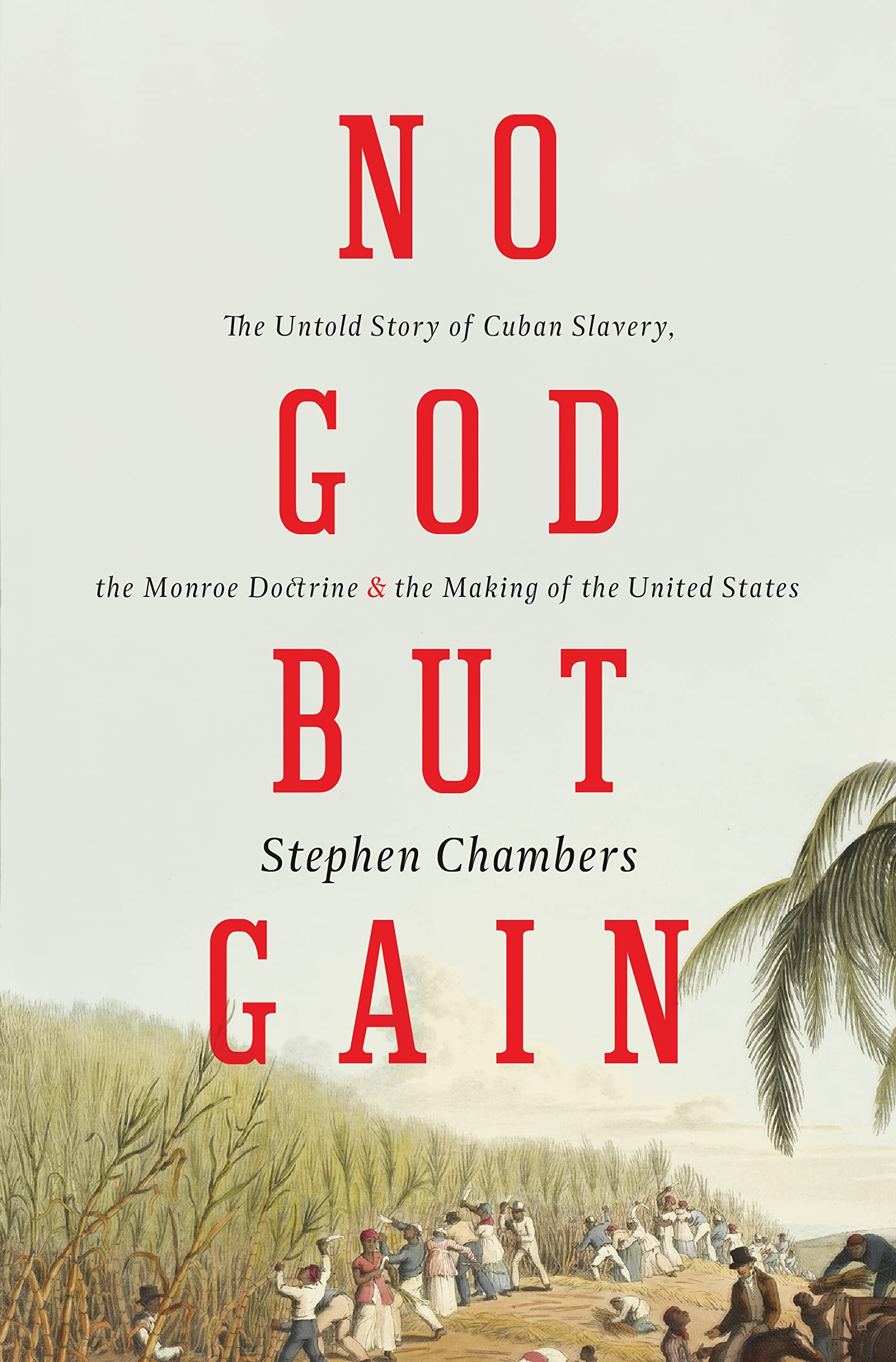 No God But Gain: The Untold Story of Cuban Slavery, the Monroe Doctrine, and the Making of the United States,Used