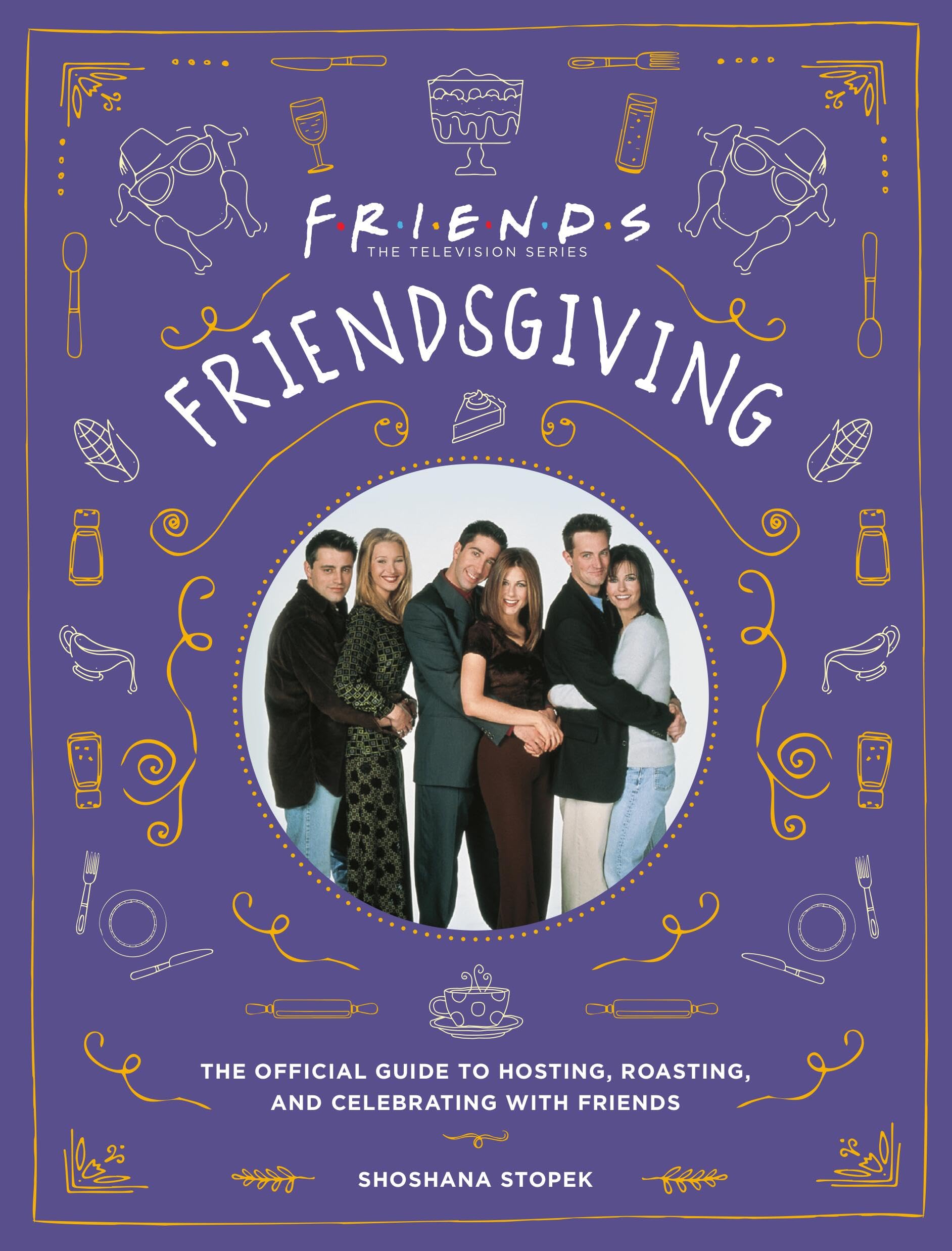 Friendsgiving: The Official Guide To Hosting, Roasting, And Celebrating With Friends