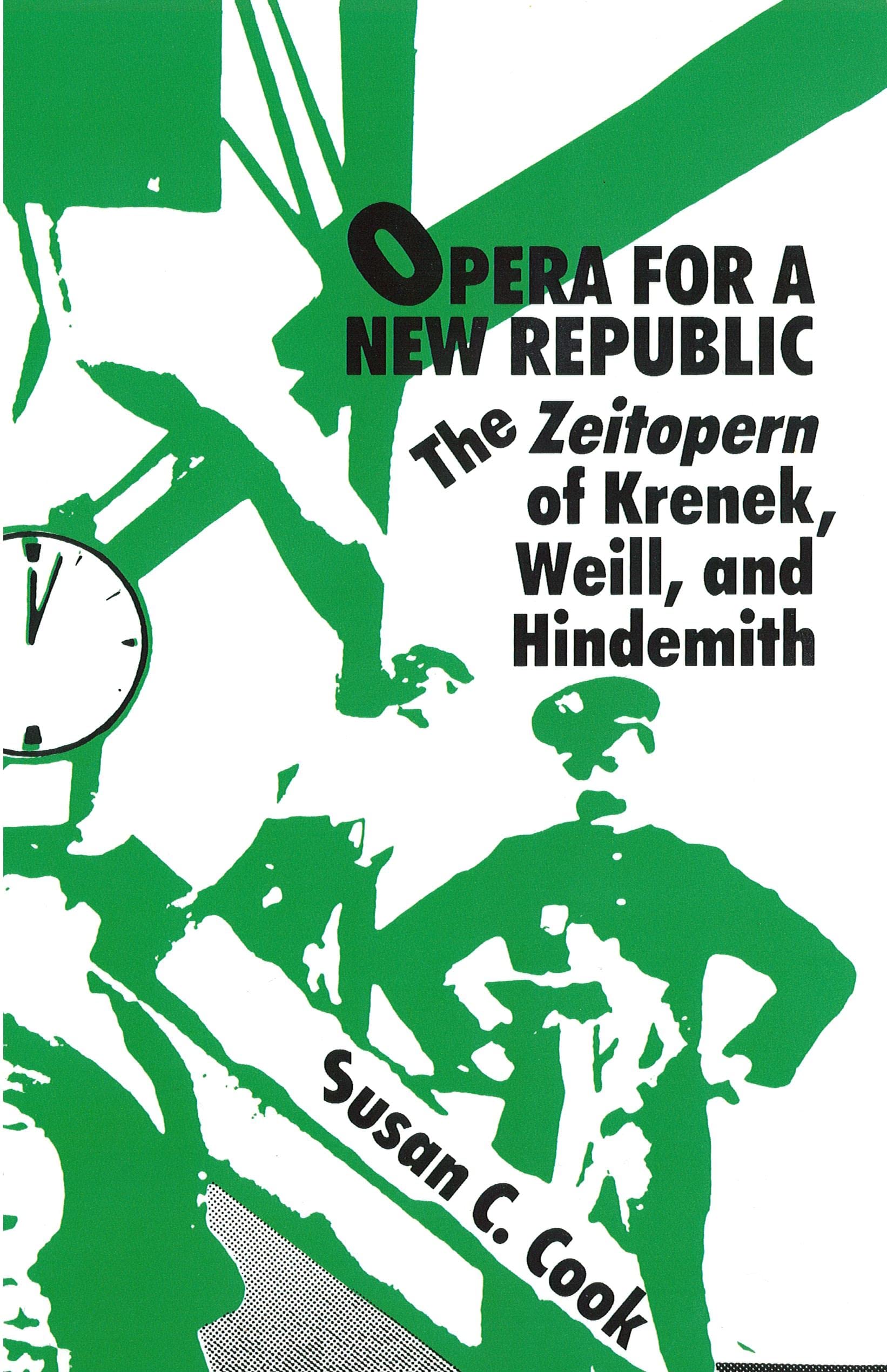 Opera For A New Republic: The Zeitopern Of Krenek, Weill, And Hindemith (Studies In Musicology, 96),New