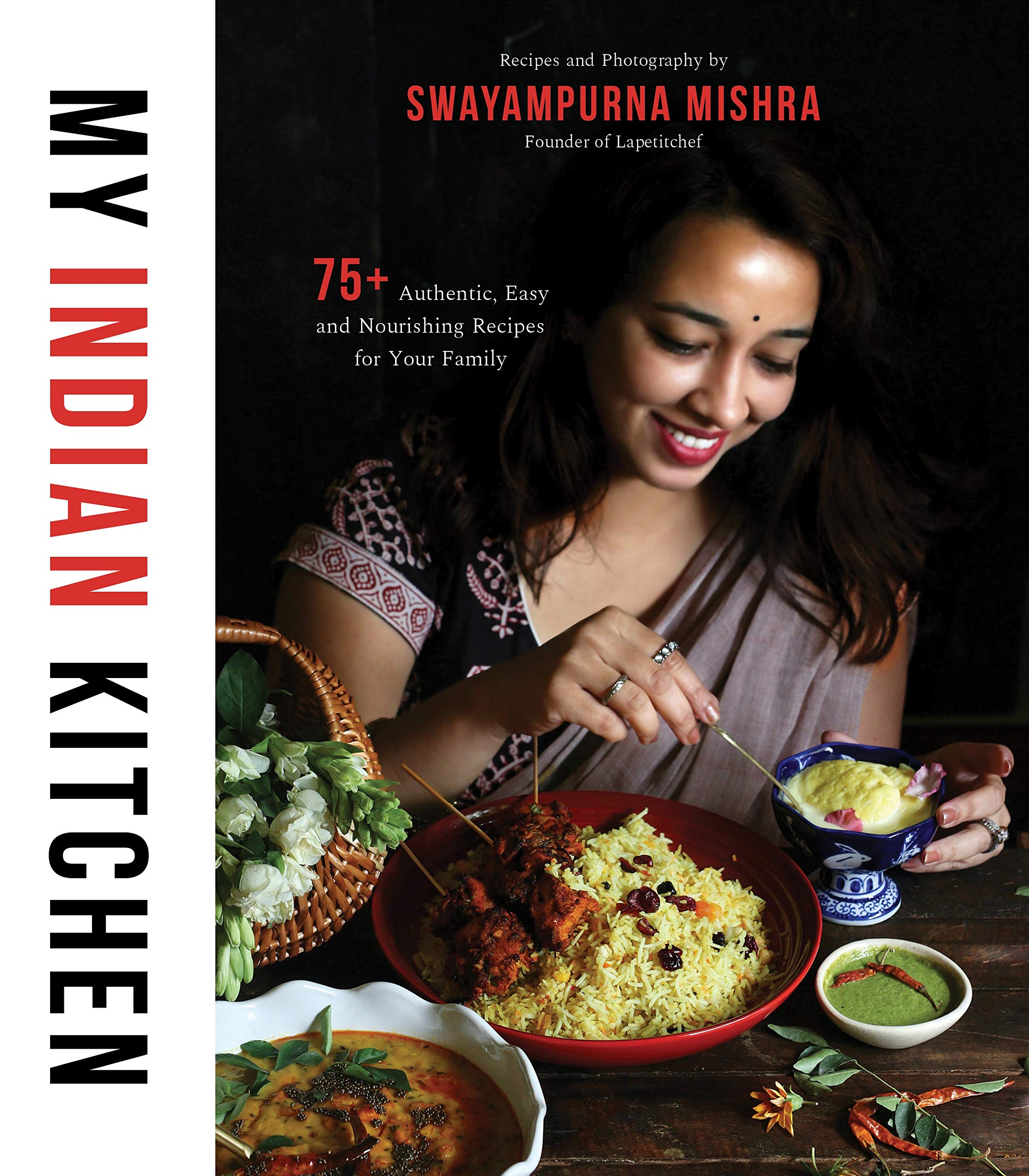 My Indian Kitchen: 75+ Authentic, Easy And Nourishing Recipes For Your Family