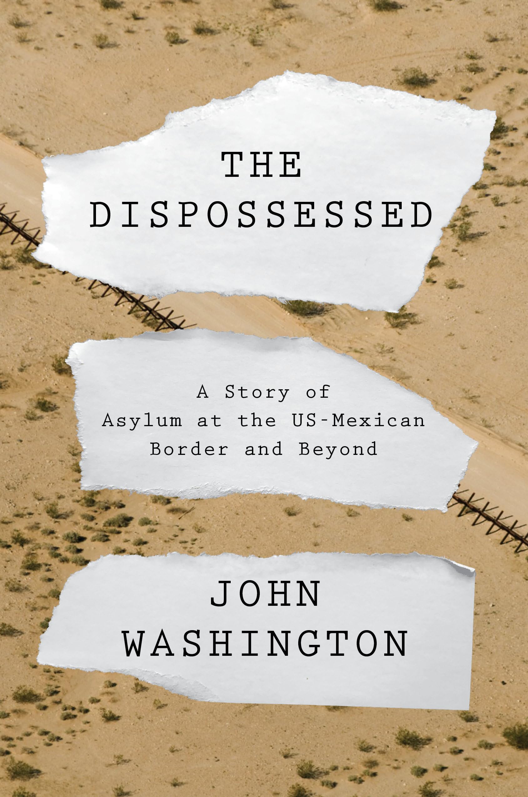The Dispossessed: A Story Of Asylum And The Usmexican Border And Beyond