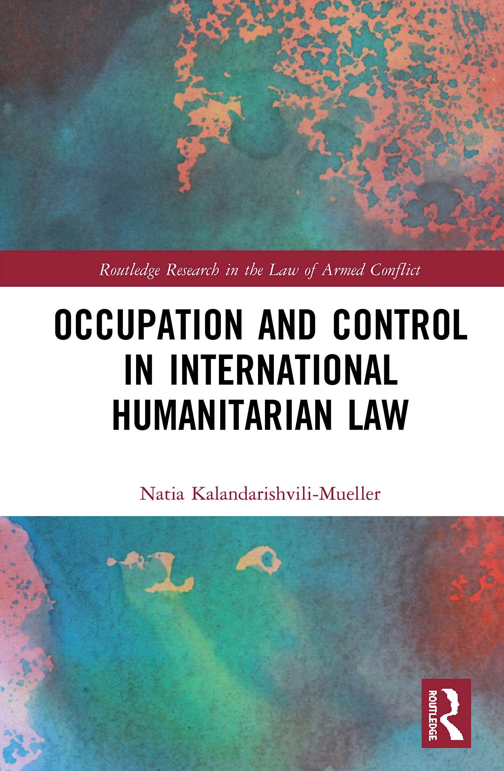 Occupation and Control in International Humanitarian Law (Routledge Research in the Law of Armed Conflict),Used