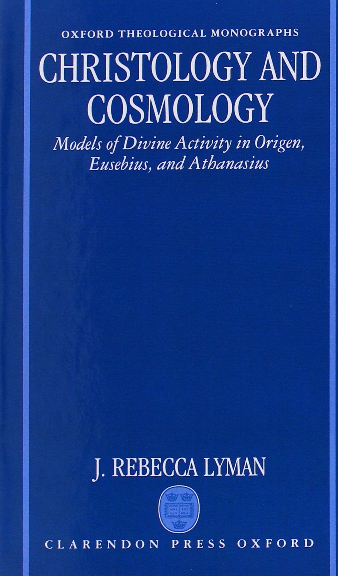 Christology and Cosmology: Models of Divine Activity in Origen, Eusebius, and Athanasius (Oxford Theology and Religion Monograph,Used