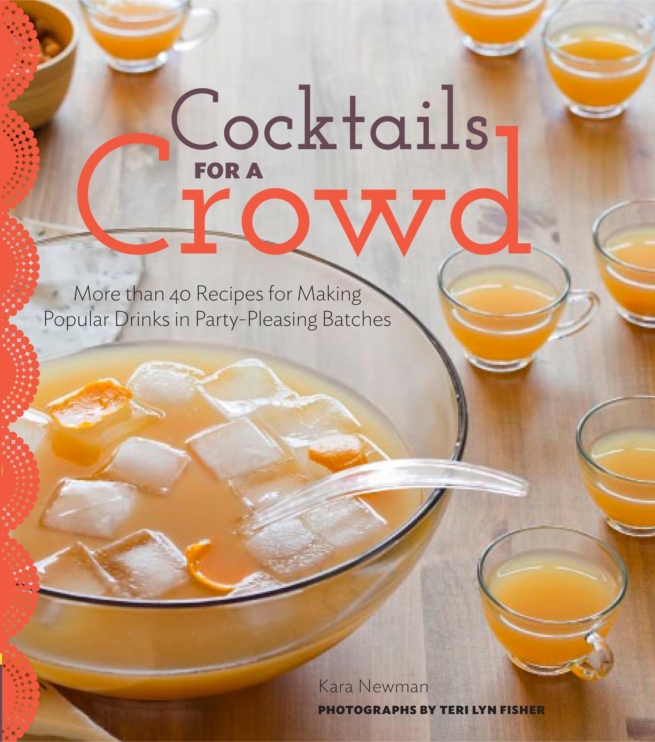 Cocktails For A Crowd: More Than 40 Recipes For Making Popular Drinks In Partypleasing Batches