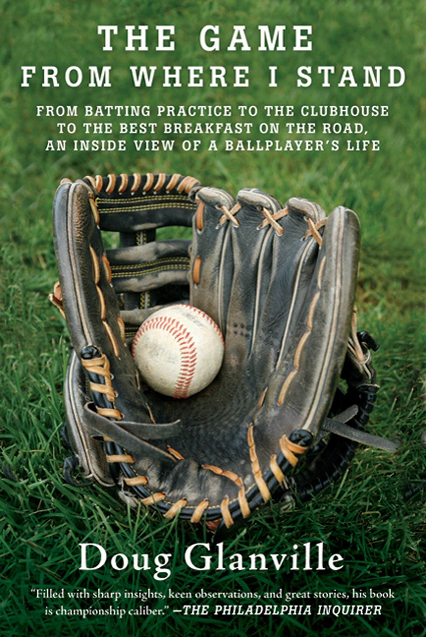 The Game from Where I Stand: From Batting Practice to the Clubhouse to the Best Breakfast on the Road, an Inside View of a Ballp,New