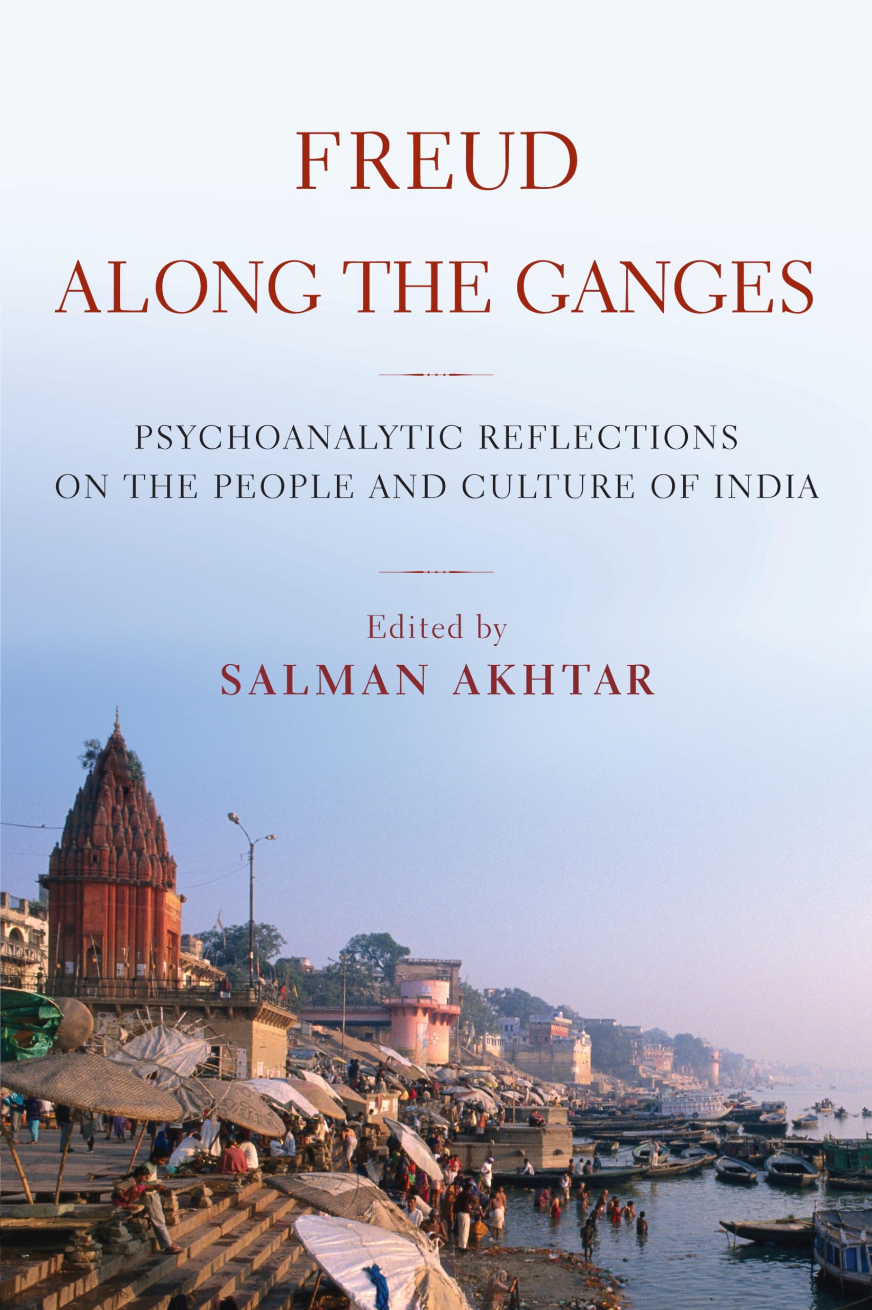 Freud Along the Ganges: Psychoanalytic Reflections on the People and Culture of India,New