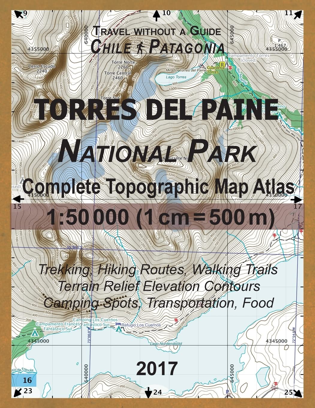 2017 Torres del Paine National Park Complete Topographic Map Atlas 1:50000 (1cm = 500m) Travel without a Guide Chile Patagonia T,Used