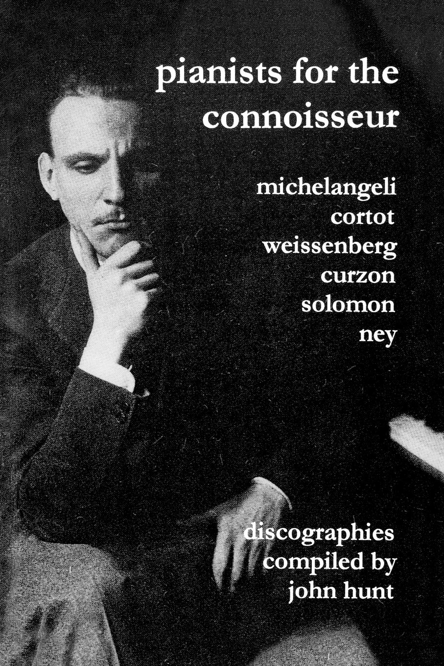 Pianists For The Connoisseur. 6 Discographies. Arturo Benedetti Michelangeli, Alfred Cortot, Alexis Weissenberg, Clifford Curzon,Used