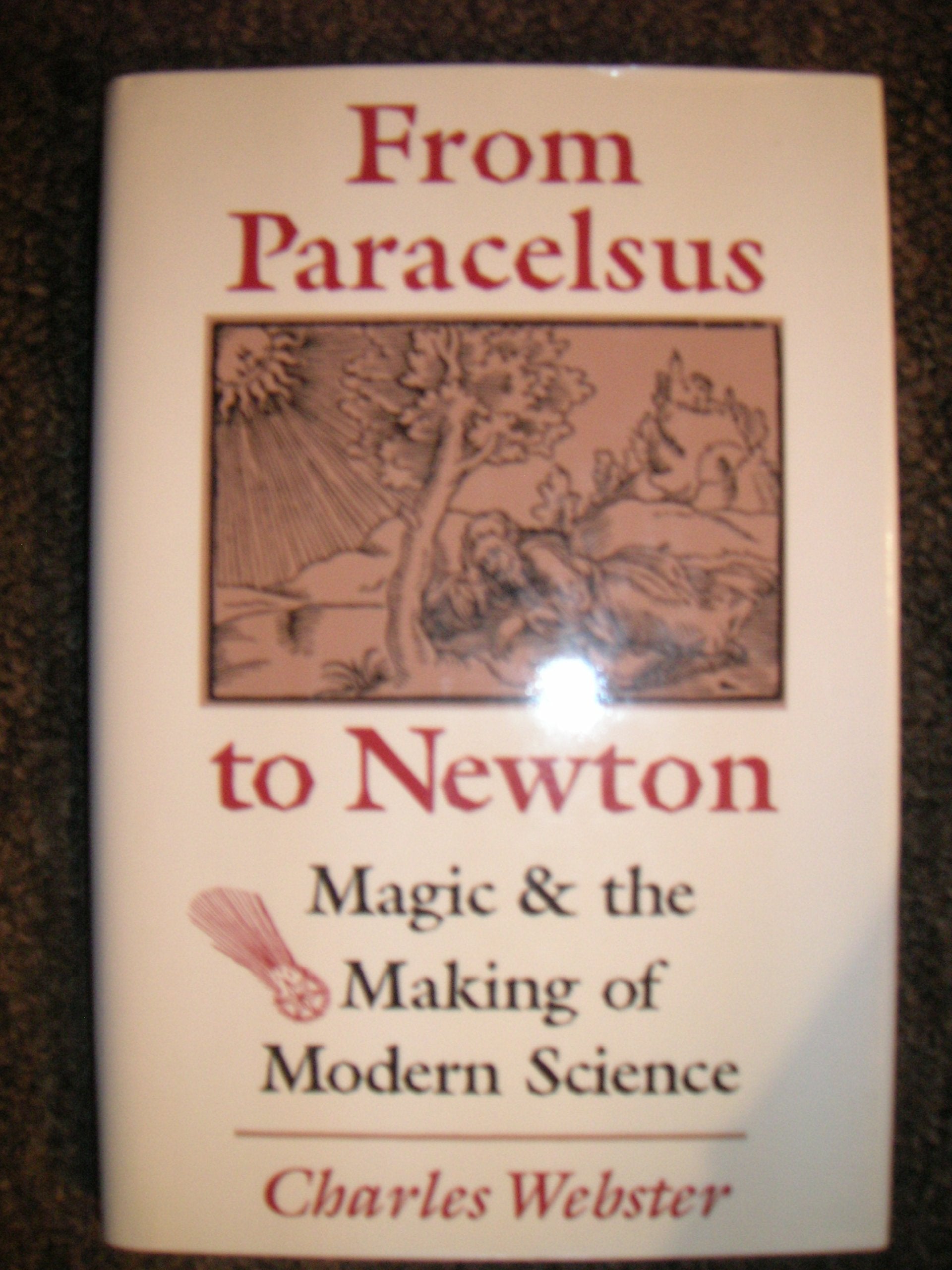 From Paracelsus to Newton: Magic and the Making of Modern Science (The Eddington Memorial Lectures, Cambridge University, Novemb,Used