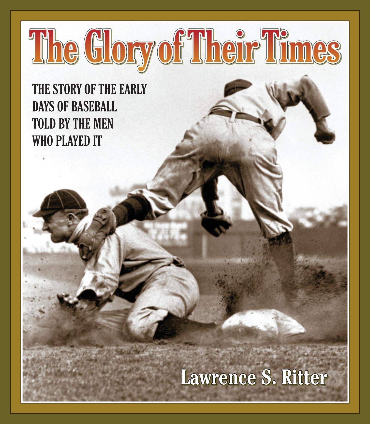 The Glory of Their Times: The Story of the Early Days of Baseball Told by the Men Who Played It,Used