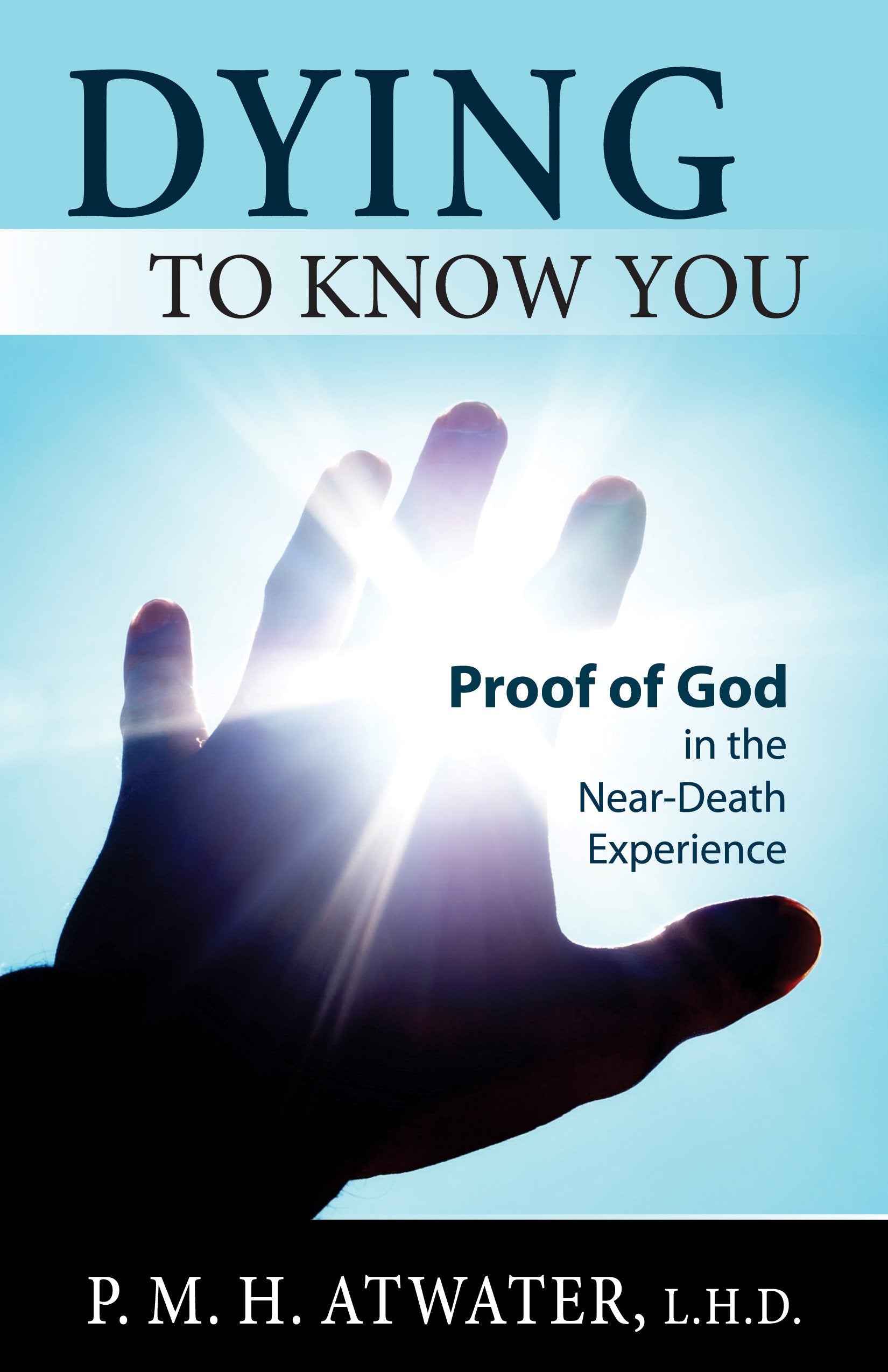 Dying to Know You: Proof of God in the NearDeath Experience,Used