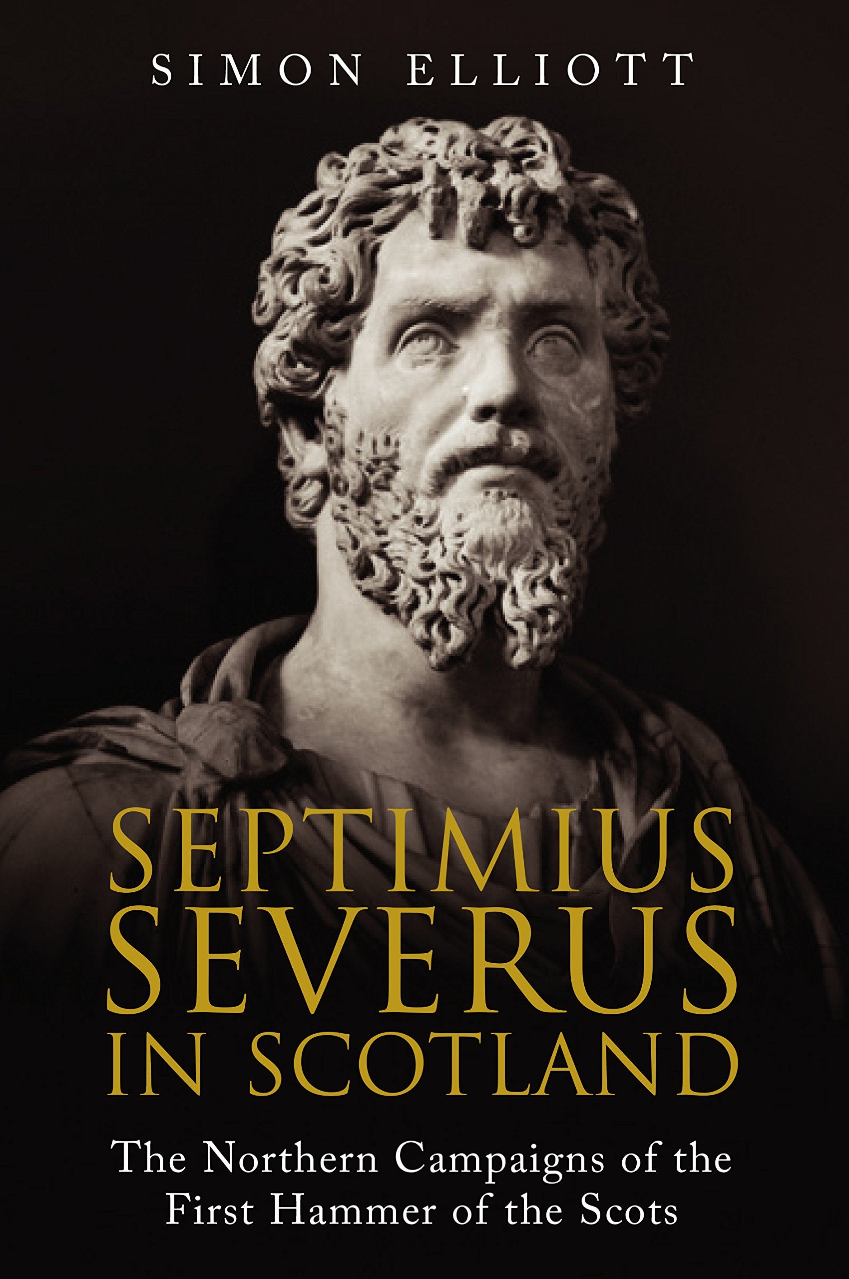 Septimius Severus in Scotland: The Northern Campaigns of the First Hammer of the Scots,Used