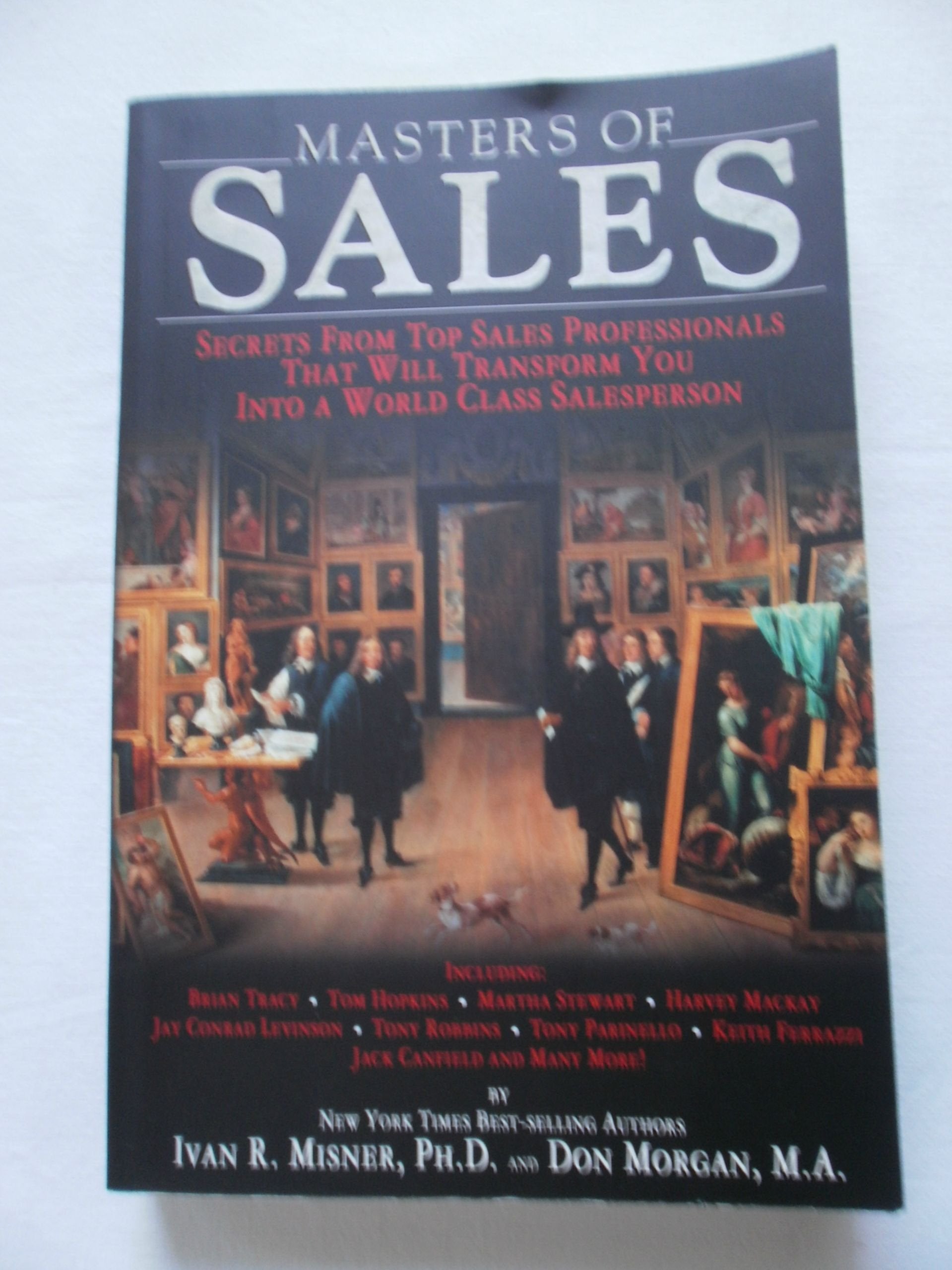 Masters of Sales: Secrets From Top Sales Professionals That Will Transform You Into a World Class Salesperson,New
