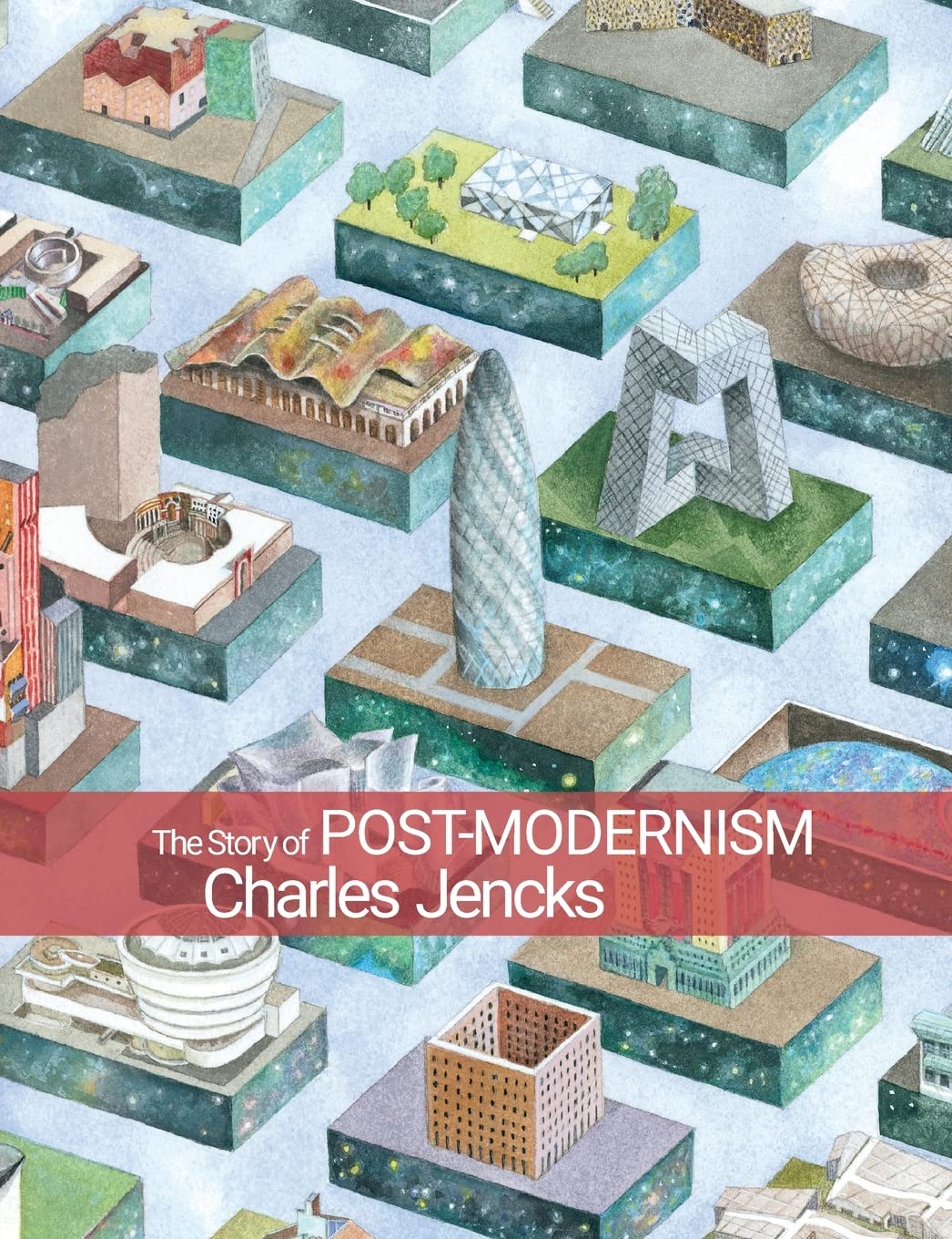 The Story Of Postmodernism: Five Decades Of The Ironic, Iconic And Critical In Architecture