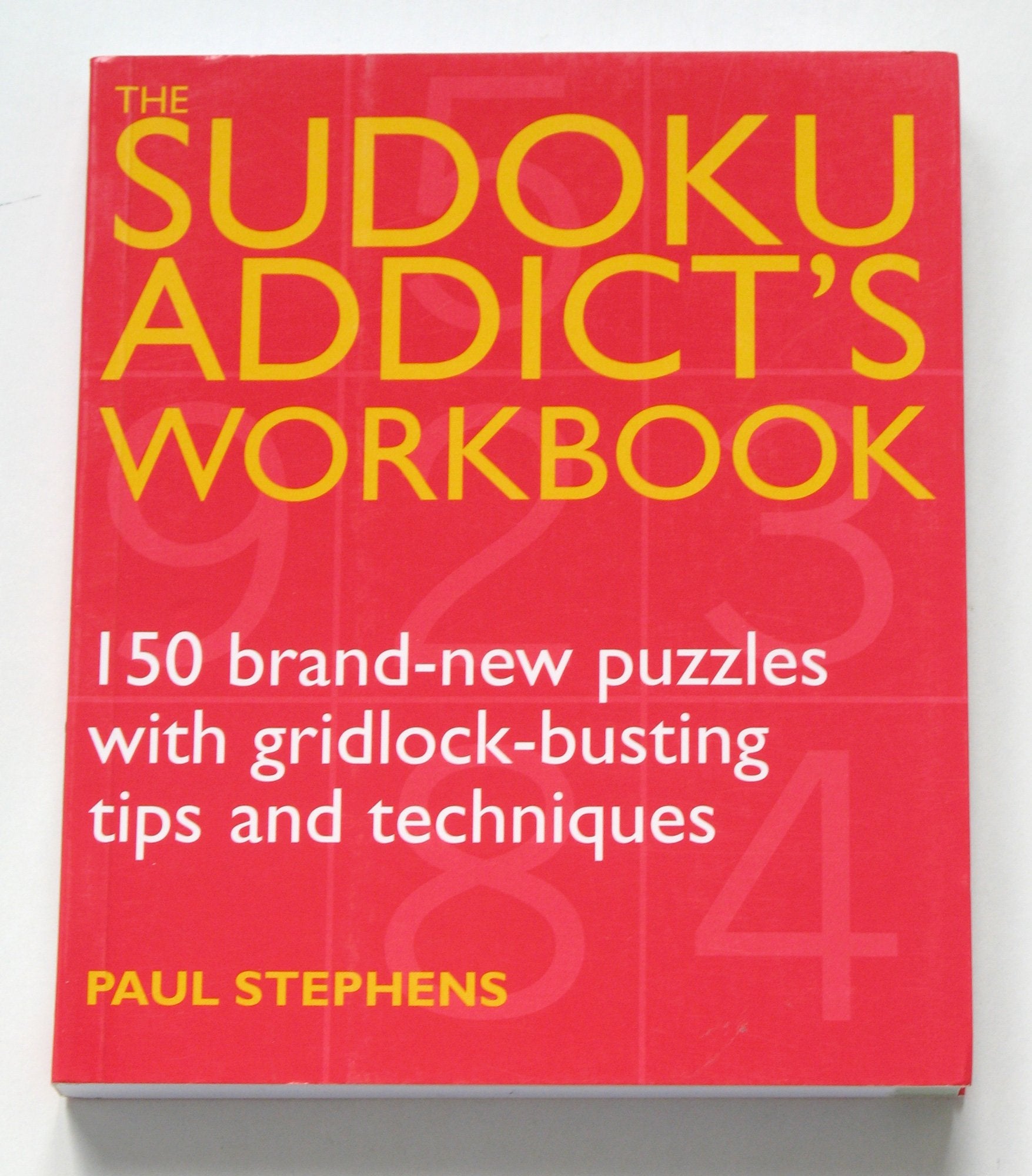 The Sudoku Addict's Workbook: 150 BrandNew Puzzles with GridlockBusting Tips and Techniques,Used