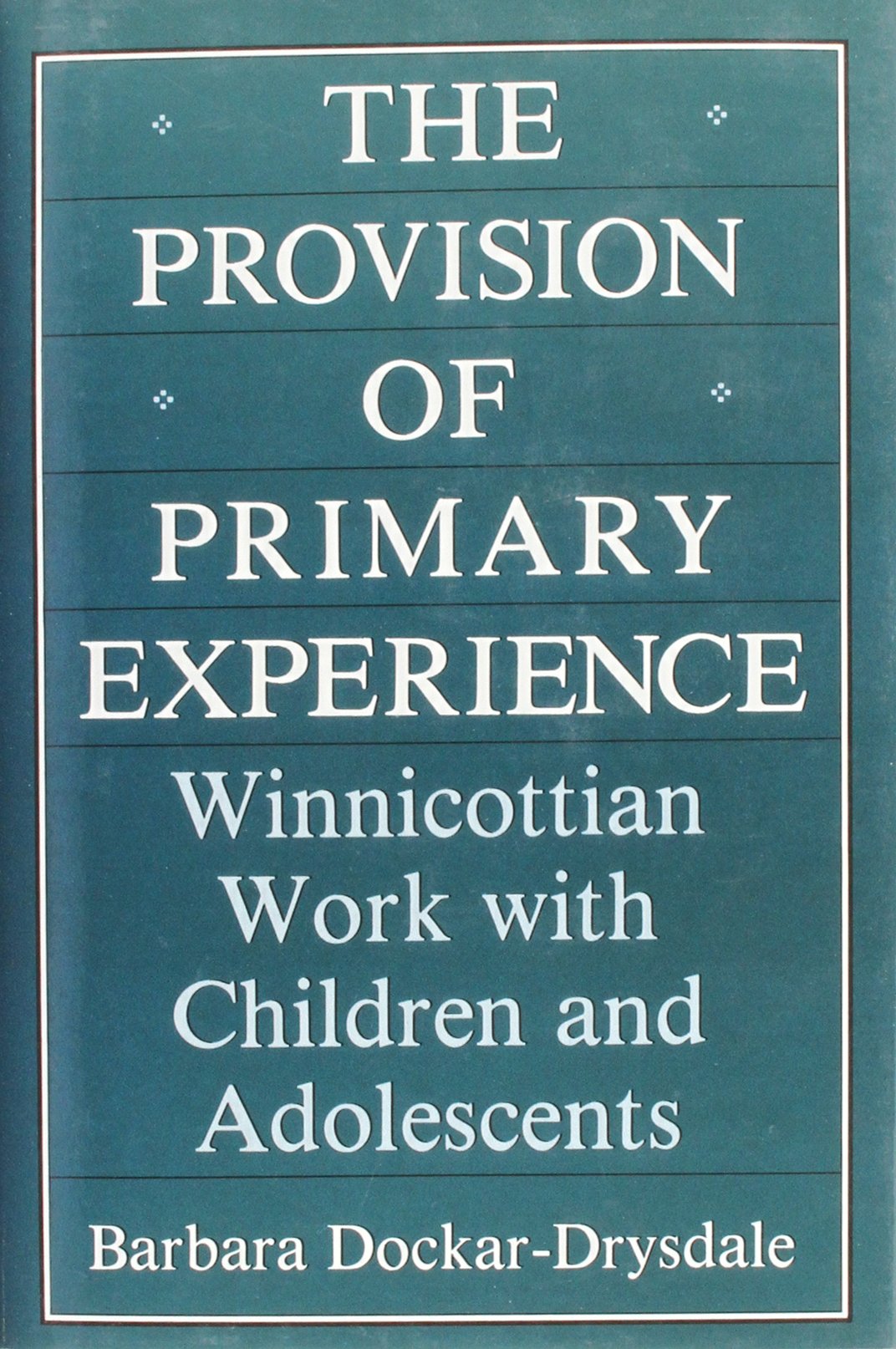 The Provision of Primary Experience: Winnicottian Work With Children and Adolescents,Used